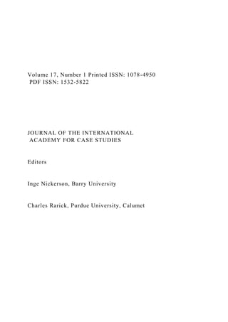 Volume 17, Number 1 Printed ISSN: 1078-4950
PDF ISSN: 1532-5822
JOURNAL OF THE INTERNATIONAL
ACADEMY FOR CASE STUDIES
Editors
Inge Nickerson, Barry University
Charles Rarick, Purdue University, Calumet
 