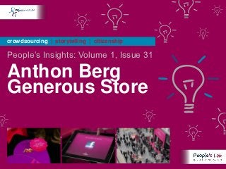 crowdsourcing | storytelling | citizenship

People’s Insights: Volume 1, Issue 31

Anthon Berg
Generous Store
 