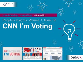 crowdsourcing | storytelling | citizenship

People’s Insights: Volume 1, Issue 38

CNN I’m Voting
 