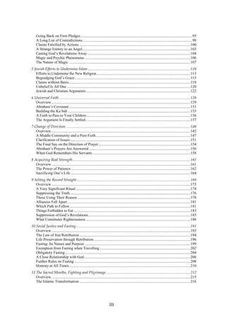 Going Back on Firm Pledges ..................................................................................................................... 95
    A Long List of Contradictions ................................................................................................................... 98
    Claims Falsified by Actions .................................................................................................................... 100
    A Strange Enmity to an Angel ................................................................................................................. 103
    Casting God’s Revelations Away ............................................................................................................ 104
    Magic and Psychic Phenomena ............................................................................................................... 106
    The Nature of Magic ............................................................................................................................... 107
5 Jewish Efforts to Undermine Islam ........................................................................................................... 110
   Efforts to Undermine the New Religion .................................................................................................. 113
   Begrudging God’s Grace ......................................................................................................................... 115
   Claims without Basis ............................................................................................................................... 118
   Unbelief Is All One ................................................................................................................................. 120
   Jewish and Christian Arguments ............................................................................................................. 122
6 Universal Faith ......................................................................................................................................... 126
   Overview ................................................................................................................................................. 129
   Abraham’s Covenant ............................................................................................................................... 131
   Building the Ka`bah ................................................................................................................................ 133
   A Faith to Pass to Your Children............................................................................................................. 136
   The Argument Is Finally Settled.............................................................................................................. 137
7 Change of Direction .................................................................................................................................. 140
   Overview ................................................................................................................................................. 142
   A Middle Community and a Pure Faith ................................................................................................... 147
   Clarification of Issues .............................................................................................................................. 151
   The Final Say on the Direction of Prayer ................................................................................................ 154
   Abraham’s Prayers Are Answered .......................................................................................................... 156
   When God Remembers His Servants ...................................................................................................... 158
8 Acquiring Real Strength ........................................................................................................................... 161
   Overview ................................................................................................................................................. 161
   The Power of Patience ............................................................................................................................. 162
   Sacrificing One’s Life ............................................................................................................................. 164
9 Setting the Record Straight ....................................................................................................................... 169
   Overview ................................................................................................................................................. 173
   A Very Significant Ritual ........................................................................................................................ 174
   Suppressing the Truth .............................................................................................................................. 176
   Those Using Their Reason ...................................................................................................................... 178
   Alliances Fall Apart ................................................................................................................................. 181
   Which Path to Follow .............................................................................................................................. 181
   Things Forbidden to Eat .......................................................................................................................... 183
   Suppression of God’s Revelations ........................................................................................................... 185
   What Constitutes Righteousness ............................................................................................................. 186
10 Social Justice and Fasting ....................................................................................................................... 191
   Overview ................................................................................................................................................. 193
   The Law of Just Retribution .................................................................................................................... 194
   Life Preservation through Retribution ..................................................................................................... 196
   Fasting: Its Nature and Purpose ............................................................................................................... 199
   Exemption from Fasting when Travelling ............................................................................................... 202
   Obligatory Fasting ................................................................................................................................... 204
   A Close Relationship with God ............................................................................................................... 206
   Further Rules on Fasting ......................................................................................................................... 208
   Honesty at All Times ............................................................................................................................... 210
11 The Sacred Months, Fighting and Pilgrimage ........................................................................................ 212
   Overview ................................................................................................................................................. 215
   The Islamic Transformation .................................................................................................................... 216




                                                                            III
 