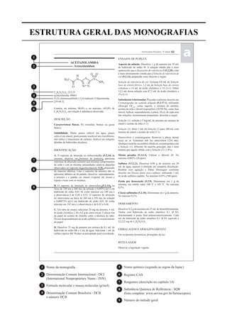 83Farmacopeia Brasileira, 5ª edição
aa
ACETAZOLAMIDA
Acetazolamidum
S
N N
NCH3
S
NH2
O
H
OO
C4
H6
N4
O3
S2
; 222,25
acetazolamida; 00063
N-[5-(Aminossulfonil)-1,3,4-tiadiazol-2-il]acetamida
[59-66-5]
Contém, no mínimo, 98,0% e, no máximo, 102,0% de
C4
H6
N4
O3
S2
, em relação à substância dessecada.
DESCRIÇÃO
Características físicas. Pó cristalino, branco ou quase
branco.
Solubilidade. Muito pouco solúvel em água, pouco
solúvel em etanol, praticamente insolúvel em clorofórmio,
éter etílico e tetracloreto de carbono. Solúvel em soluções
diluídas de hidróxidos alcalinos.
IDENTIFICAÇÃO
A. O espectro de absorção no infravermelho (5.2.14) da
amostra, dispersa em brometo de potássio, apresenta
máximos de absorção somente nos mesmos comprimentos
de onda e com as mesmas intensidades relativas daqueles
observados no espectro de acetazolamida SQR, preparado
de maneira idêntica. Caso o espectro da amostra não se
apresente idêntico ao do padrão, dissolver, separadamente,
a amostra e o padrão em etanol, evaporar até secura e
repetir o teste com os resíduos.
B. O espectro de absorção no ultravioleta (5.2.14), na
faixa de 230 nm a 260 nm, de solução a 0,003% (p/v) em
hidróxido de sódio 0,01 M, exibe máximo em 240 nm e
a absorvância é de 0,49 a 0,52. O espectro de absorção
no ultravioleta, na faixa de 260 nm a 350 nm, de solução
a 0,00075% (p/v) em hidróxido de sódio 0,01 M, exibe
máximo em 292 nm e a absorvância é de 0,43 a 0,46.
C. Em tubo de ensaio, adicionar 20 mg da amostra, 4 mL
de ácido clorídrico 2 M e 0,2 g de zinco em pó. Colocar tira
de papel de acetato de chumbo sobre a abertura do tubo.
Ocorre desprendimento de ácido sulfídrico e escurecimento
do papel.
D. Dissolver 25 mg da amostra em mistura de 0,1 mL de
hidróxido de sódio SR e 5 mL de água. Adicionar 1 mL de
sulfato cúprico SR. Produz-se precipitado azul-esverdeado.
ENSAIOS DE PUREZA
Aspecto da solução. Dissolver 1 g da amostra em 10 mL
de hidróxido de sódio M. A solução obtida não é mais
opalescente que a Suspensão de referência II (5.2.25) e não
é mais intensamente corada que a Solução de referência de
cor (5.2.12), preparada como descrito a seguir.
Solução de referência de cor: misturar 4,8 mL de Solução
base de cloreto férrico, 1,2 mL de Solução base de cloreto
cobaltoso e 14 mL de ácido clorídrico a 1% (v/v). Diluir
12,5 mL dessa solução com 87,5 mL de ácido clorídrico a
1% (v/v).
Substâncias relacionadas. Proceder conforme descrito em
(5.2.17.1), utilizando
sílica-gel GF254
, como suporte, e mistura de amônia,
acetato de etila e álcool isopropílico (20:30:50), como fase
móvel.Aplicar, separadamente, à placa, 20 µL de cada uma
das soluções, recentemente preparadas, descritas a seguir.
Solução (1): solução a 5 mg/mL da amostra em mistura de
etanol e acetato de etila (1:1).
Solução (2): diluir 1 mL da Solução (1) para 100 mL com
mistura de etanol e acetato de etila (1:1).
Desenvolver o cromatograma. Remover a placa, deixar
secar ao ar. Examinar sob luz ultravioleta (254 nm).
Qualquer mancha secundária obtida no cromatograma com
a Solução (1), diferente da mancha principal, não é mais
intensa que aquela obtida com a Solução (2) (1,0%).
Metais pesados (5.3.2.3). Utilizar o Método III. No
máximo 0,002% (20 ppm).
Sulfatos (5.3.2.2). Dissolver 0,96 g da amostra em 20
mL de água, aquecer à ebulição até completa dissolução.
descrito em Ensaio limite para sulfatos, utilizando 1 mL
de ácido sulfúrico padrão. No máximo 0,05% (500 ppm).
Perda por dessecação (5.2.9). Determinar em 1 g da
amostra, em estufa, entre 100 ºC e 105 ºC. No máximo
0,5%.
Cinzas sulfatadas (5.2.10). Determinar em 1 g da amostra.
No máximo 0,1%.
DOSEAMENTO
Dissolver 0,2 g da amostra em 25 mL de dimetilformamida.
Titular com hidróxido de sódio etanólico 0,1 M SV,
mL de hidróxido de sódio etanólico 0,1 M SV equivale a
22,225 mg de C4
H6
N4
O3
S2
.
EMBALAGEM E ARMAZENAMENTO
Em recipientes herméticos, protegidos da luz.
ROTULAGEM
Observar a legislação vigente.
1
2
3
4
5
6
7
8
9
1
2
3
4
5
6
7
8
9
Nome da monografia
Denominação Comum Internacional - DCI
(International Nonproprietary Name - INN)
Fórmula molecular e massa molecular (g/mol)
Denominação Comum Brasileira - DCB
e número DCB
Nome químico (segundo as regras da Iupac)
Registro CAS
Reagentes (descrição no capítulo 14)
Número do método geral
Substância Química de Refêrencia - SQR
(lista completa: www.anvisa.gov.br/farmacopeia)
ESTRUTURA GERAL DAS MONOGRAFIAS
Volume 2_18_07_11.indd 555Volume 2_18_07_11.indd 555 18/07/2011 09:26:2018/07/2011 09:26:20
 