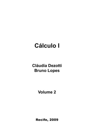 Recife, 2009
Cálculo I
Cláudia Dezotti
Bruno Lopes
Volume 2
 