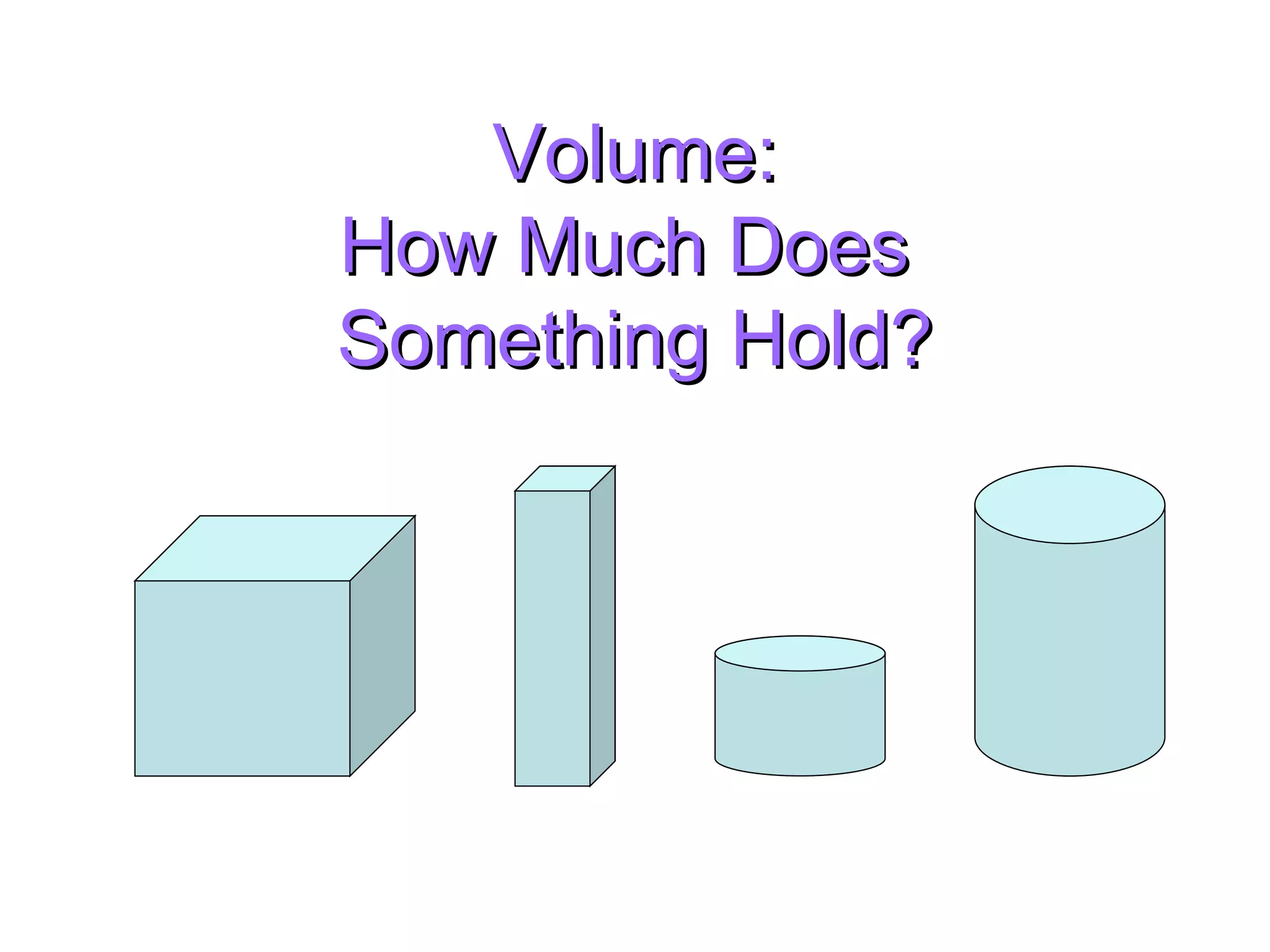Volume: How Much Does Something Hold?