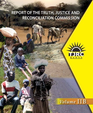 K E N Y A
Volume IIB
REPORT OF THE TRUTH, JUSTICE AND
RECONCILIATION COMMISSION
 
