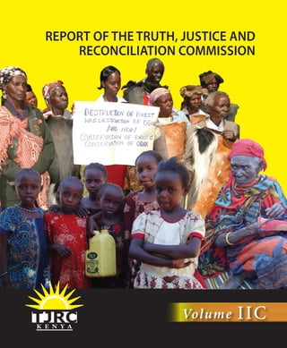 REPORT OF THE TRUTH, JUSTICE AND
RECONCILIATION COMMISSION
K E N Y A
Volume IIC
 