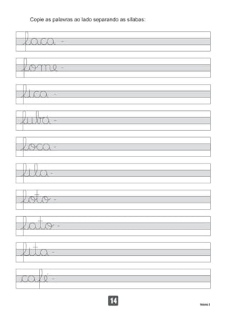 Copie as palavras ao lado separando as sílabas:
14 Volume 3
 