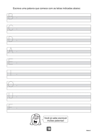 Escreva uma palavra que comece com as letras indicadas abaixo:
18 Volume 3
Você já sabe escrever
muitas palavras!
 
