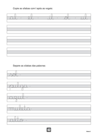 Copie as sílabas com l após as vogais:
62 Volume 3
Separe as sílabas das palavras:
 