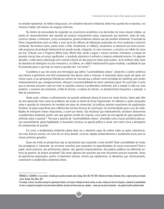 A formulação de uma nova matriz urbana no Brasil, baseada na justiça sociambiental
15
na verdade representar, no médio e longo prazo, um verdadeiro desastre ambiental, ainda mais quando ela se reproduz, nos
mesmos moldes, até mesmo nos espaços informais.
No âmbito da necessidade de responder ao crescimento econômico e às demandas de novas classes médias, os
países em desenvolvimento vêm optando por produzir maciçamente casas, esquecendo que deveriam, antes de tudo,
construir cidades, e enfrentam, como consequência, graves problemas urbanos que são também ambientais. O exemplo da
China, frequentemente visto na mídia, e suas torres de milhares de habitações produzidas em ritmo acelerado é bastante
conhecido. Na América Latina, países como o Chile, inicialmente, e o México, atualmente, se destacam por terem promo-
vido programas de produção habitacional em grande escala, chegando, no caso mexicano, a construir um milhão de casas
por ano. O Brasil, com o Programa Minha Casa, Minha Vida, tende a seguir o mesmo caminho. Entretanto, a solução de
provisão maciça teve um preço significativo: o resultado urbanístico é sofrível e o impacto ambiental enorme. Em algumas
décadas, o saldo dessa urbanização sem controle cobrará um alto preço em todos esses países. Já se verificam altas taxas
de abandono de habitações no caso mexicano e, no chileno, se o déficit habitacional foi quase resolvido, a qualidade do que
foi produzido gerou o que hoje se chama a questão dos “con techo”3.
O problema é que não existe uma formulação que defina “sustentabilidade urbana”, dando-lhe o caráter sistêmico
que merece e permitindo uma fácil compreensão dos abusos sobre a natureza. A imprecisão dessa noção até ajuda, em
muitos casos, à sua apropriação indevida por setores do mercado que a utilizam como estratégia de marketing, para vender
empreendimentos que, antagonicamente, reforçam a insustentabilidade da matriz urbanística geral. Por outro lado, é certo
que as pessoas associam cada vez mais as questões urbanas à problemática ambiental, pois a relação é cada vez mais
evidente: o aumento das enchentes, a falta de árvores, o colapso do trânsito, os desabamentos frequentes, a poluição, a
falta de saneamento.
Ainda assim, embora o enfrentamento da questão ambiental urbana já ocorra em várias frentes, talvez pela falta
de uma apreensão mais coesa do problema, ele acaba se dando de forma fragmentada: há reflexões e ações avançadas
sobre a questão do tratamento de moradias em áreas de mananciais, há políticas setoriais importantes de regularização
fundiária, há ações específicas para melhoria das normas técnicas de construção, há recomendações para o uso de moda-
lidades de transporte menos impactantes, e assim por diante. São iniciativas que individualmente, envolvem diretamente
a problemática ambiental, porém, sem que ganhem sentido de conjunto, como parte de uma agenda de ação específica e
unificada sobre a questão 4. Para que a questão da “sustentabilidade urbana”, entendida como a busca prioritária pela jus-
tiça socioambiental, ganhe legibilidade, é necessário construir, na agenda política e social, uma matriz única e abrangente
de compreensão da questão.
Em suma, a problemática ambiental urbana deve ser o elemento capaz de unificar todas as ações urbanísticas,
nos mais diversos setores, em torno de um único desafio: construir cidades ambientalmente e socialmente justas para as
nossas próximas gerações.
Quais são então as perspectivas que se apresentam para responder a esse desafio? Qual a possibilidade de mudar
tais paradigmas e, sobretudo, de encontrar caminhos que respondam às especificidades do nosso crescimento? Qual o
papel, nesse processo, dos profissionais urbanos, dos agentes empreendedores, dos poderes públicos nas diferentes es-
feras de governo, da própria sociedade? São essas algumas das questões que este documento procura responder. Antes
de apontarmos proposições, porém, é importante retomar, mesmo que rapidamente, os elementos que, historicamente,
constituíram a problemática ambiental urbana.
3
RODRIGUES,A.;SUGRANYES,A.Loscontecho:undesafíoparalapolíticadeviviendasocial.Santiago,Chile:SUR,2010.CHILE.MinisteriodeViviendayUrbanismo.Chile,unsiglodepolíticasenvivienda
y barrio. Santiago, Chile: Minvu, 2007.
4
Por exemplo, no Brasil, uma política municipal de regularização fundiária, ou de acesso à habitação em bairros centrais, ou ainda a mudança da matriz de transportes, o tratamento da permeabilidade
do solo ou a regulação da ocupação do solo pelo mercado imobiliário, são parte das diversas ações que, compõem – mesmo que não exista tal apreensão – uma agenda de política ambiental urbana.
 