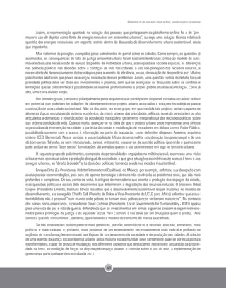 A formulação de uma nova matriz urbana no Brasil, baseada na justiça sociambiental
45
Assim, a recomendação apontada na votação das pessoas que participaram da plataforma on-line foi a de “pro-
mover o uso de dejetos como fonte de energia renovável em ambientes urbanos”, ou seja, uma solução técnica relativa à
questão das energias renováveis, um aspecto restrito dentro da discussão do desenvolvimento urbano sustentável, ainda
que importante.
Mas voltemos às posições avançadas pelos palestrantes do painel sobre as cidades. Como sempre, as questões já
assimiladas, as consequências da falta de justiça ambiental urbana foram bastante lembradas: crítica ao modelo do auto-
móvel individual e necessidade de revisão do padrão de mobilidade urbana, a desigualdade social e espacial, as diferenças
nas políticas públicas nas decisões sobre a condição de vida nas cidades, o uso não planejado dos recursos naturais, a
necessidade de desenvolvimento de tecnologias para aumento de eficiência, reuso, diminuição de desperdício etc. Muitos
palestrantes alertaram que pouco se avançou na solução desses problemas. Assim, uma questão central do debate foi qual
prioridade política deve ser dada aos investimentos e projetos, sem que se avançasse na discussão sobre os conflitos e
limitações que se colocam face à possibilidade de redefinir profundamente o próprio padrão atual de acumulação. Como já
dito, uma clara divisão surgiu.
Um primeiro grupo, composto principalmente pelos arquitetos que participaram do painel, ressaltou o caráter prático
e o potencial que poderiam ter soluções de planejamento e do projeto urbano associadas a soluções tecnológicas para a
construção de uma cidade sustentável. Não foi discutido, por esse grupo, em que medida tais projetos seriam capazes de
alterar as lógicas estruturais do sistema econômico, da matriz urbana, das prioridades políticas, ou ainda se estariam ou não
articulados a demandas e reivindicações da população mais pobre, geralmente marginalizada das decisões políticas sobre
sua própria condição de vida. Quando muito, avançou-se na ideia de que o projeto urbano pode representar uma síntese
organizadora da intervenção na cidade, a partir da discussão e mobilização de moradores em debate com o Poder Público,
possibilitada somente com o acesso à informação por parte da população, como defendeu Alejandro Aravena, arquiteto
chileno (CEO, Elemental). Nesse sentido, a sustentabilidade é fruto de uma melhor coordenação (ou governança) e do uso
do bom senso. Tal visão, se bem intencionada, parece, entretanto, esvaziar-se da questão política, ignorando o quanto esta
pode atribuir ao termo “bom senso” formatações tão variadas quanto o são os interesses em jogo no território urbano.
O segundo grupo de palestrantes, composto de personalidades engajadas na militância civil, expressou uma visão
critica e mais estrutural sobre a produção desigual da sociedade, o que gera situações assimétricas de acesso à terra e aos
serviços urbanos, ao “direito à cidade” e às decisões políticas, tornando a vida nas cidades insustentável.
Enrique Ortiz (Ex-Presidente, Habitat International Coalition), do México, por exemplo, enfatizou sua decepção com
a votação das recomendações, pois para ele apenas tecnologia e dinheiro não resolverão os problemas reais, que são mais
profundos e complexos. De seu ponto de vista, é a lógica da mercadoria que orienta a produção dos espaços da cidade,
e as questões políticas e sociais dela decorrentes que determinam a degradação dos recursos naturais. O brasileiro Oded
Grajew (Presidente Emérito, Instituto Ethos) ressaltou que o desenvolvimento sustentável requer mudança no modelo de
desenvolvimento, e o senegalês Khalifa Sall (Prefeito de Dakar e Vice-Presidente do UCLG para África) salientou que a sus-
tentabilidade não é possível “num mundo onde pobres se tornam mais pobres e ricos se tornam mais ricos”. No contexto
dos países norte-americanos, o canadense David Cadman (Presidente, Local Governments for Sustainability - ICLEI) apelou
para uma vida de paz e não de guerra, defendendo que os investimentos em armas e guerras cessem e sejam redirecio-
nados para a promoção da justiça e da equidade social. Para Cadman, o lixo deve ser um ônus para quem o produz. “Nós
somos o que nós consumimos”, declarou, questionando o modelo do consumo de massa exacerbado.
Se tais observações podem parecer mais genéricas, por não serem técnicas e setoriais, elas são, entretanto, mais
políticas e mais radicais, e, portanto, mais próximas de um entendimento necessariamente mais radical e profundo da
urgência de transformações estruturais nas lógicas de funcionamento da sociedade e de produção das cidades. A adoção
de uma agenda da justiça socioambiental urbana, ainda mais na escala mundial, deve certamente guiar-se por essa postura
transformadora, capaz de provocar mudanças nos diferentes aspectos que destacamos neste texto (a questão da proprie-
dade da terra, a correlação de forças na disputa pelo espaço urbano, o controle sobre o uso do solo, a implementação de
governança participativa e descentralizada etc.).
 