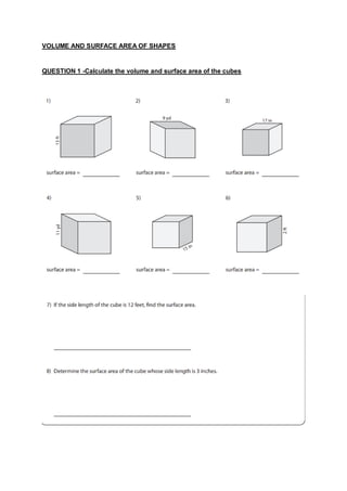 VOLUME AND SURFACE AREA OF SHAPES
QUESTION 1 -Calculate the volume and surface area of the cubes
 