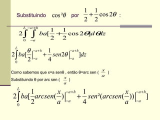 Substituindo  por  :  Como sabemos que x=a sen θ  , então  θ =arc sen (  )  Substituindo  θ  por arc sen (  )  