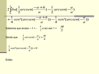 Sabemos que arcsen – 1 = -  e arc sen 1 = Sendo que Então:  