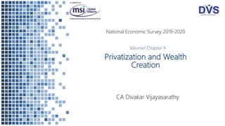 Privatization and Wealth
Creation
CA Divakar Vijayasarathy
National Economic Survey 2019-2020
Volume1 Chapter 9
 