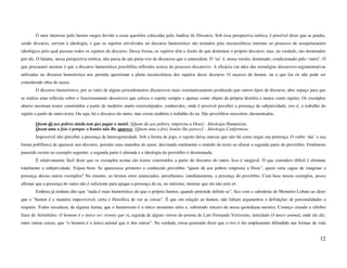 O meu interesse pelo humor surgiu devido a essas questões colocadas pela Análise do Discurso. Sob essa perspectiva teórica, é possível dizer que as piadas,
sendo discurso, servem à ideologia, e que os sujeitos envolvidos no discurso humorístico são tomados pela inconsciência inerente ao processo de assujeitamento
ideológico pelo qual passam todos os sujeitos do discurso. Dessa forma, os sujeitos têm a ilusão de que dominam o próprio discurso, mas, na verdade, são dominados
por ele. O falante, nessa perspectiva teórica, não passa de um porta-voz de discursos que o antecedem. O ‘eu’ é, nessa versão, dominado, condicionado pelo ‘outro’. O
que procurarei mostrar é que o discurso humorístico possibilita reflexões acerca do processo discursivo. A eficácia (ou não) das estratégias discursivo-argumentativas
utilizadas no discurso humorístico nos permite questionar a plena inconsciência dos sujeitos desse discurso. O sucesso do humor, ou o que faz rir não pode ser
considerado obra do acaso.
        O discurso humorístico, por se valer de alguns procedimentos discursivos mais sistematicamente produzido que outros tipos de discurso, abre espaço para que
se realize uma reflexão sobre o funcionamento discursivo que coloca o sujeito sempre e apenas como objeto da própria história e nunca como sujeito. Os exemplos
abaixo mostram textos construídos a partir de modelos muito estereotipados, conhecidos, onde é possível perceber a presença da subjetividade, isto é, o trabalho do
sujeito a partir de outro texto. Ou seja, há o discurso do outro, mas existe também o trabalho do eu. São provérbios reescritos, desmontados.

        Quem dá aos pobres ainda tem que pagar o motel. [Quem dá aos pobres, empresta a Deus] - Ideologia Humanista.
        Quem ama o feio é porque o bonito não lhe aparece. [Quem ama o feio, bonito lhe parece] – Ideologia Conformisa.
        Impossível não perceber a presença da heterogeneidade. Sob a forma de jogo, o sujeito deixa marcas que não há como negar sua presença. O verbo ‘dar’ e sua
forma polifônica de aparecer nos discurso, permite uma manobra do autor, desviando totalmente o sentido do texto ao alterar a segunda parte do provérbio. Fenômeno
parecido ocorre no exemplo seguinte: a segunda parte é alterada e a ideologia do provérbio é desmontada.
        É relativamente fácil dizer que os exemplos acima são textos construídos a partir do discurso do outro. Isso é inegável. O que considero difícil é eliminar
totalmente a subjetividade. Vejam bem: Se aparecesse primeiro o conhecido provérbio “quem dá aos pobres empresta a Deus”, quem seria capaz de imaginar a
presença desses outros exemplos? No entanto, ao lermos estes enunciados, percebemos, imediatamente, a presença do provérbio. Com base nesses exemplos, posso
afirmar que a presença do outro não é suficiente para apagar a presença do eu, no máximo, mostrar que ele não está só.
        Embora já tenham dito que “nada é mais humorístico do que o próprio humor, quando pretende definir-se”, fico com a sabedoria de Monteiro Lobato ao dizer
que o “humor é a maneira imprevisível, certa e filosófica de ver as coisas”. É que em relação ao humor, não faltam argumentos e definições de personalidades a
respeito. Todos ressaltam, de alguma forma, que o humorismo é o único momento sério e, sobretudo sincero da nossa quotidiana mentira. Começo citando a célebre
frase de Aristóteles: O homem é o único ser vivente que ri, seguida de alguns versos do poema de Luís Fernando Veríssimo, intitulado O único animal, onde ele diz,
entre outras coisas, que “o homem é o único animal que ri dos outros”. Na verdade, estou querendo dizer que o riso é tão amplamente difundido nas formas de vida


                                                                                                                                                                  12
 