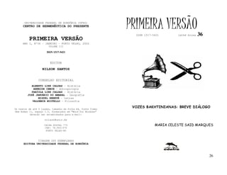 UNIVERSIDADE FEDERAL DE RONDÔNIA (UFRO)
      CENTRO DE HERMENÊUTICA DO PRESENTE                      PRIMEIRA VERSÃO
                                                                ISSN 1517-5421       lathé biosa   36
          PRIMEIRA VERSÃO
     ANO I, Nº36 - JANEIRO - PORTO VELHO, 2002
                        VOLUME III

                       ISSN 1517-5421


                         EDITOR
                   NILSON SANTOS


                 CONSELHO EDITORIAL
            ALBERTO LINS CALDAS - História
             ARNEIDE CEMIN - Antropologia
            FABÍOLA LINS CALDAS - História
         JOSÉ JANUÁRIO DO AMARAL - Geografia
                MIGUEL NENEVÉ - Letras
            VALDEMIR MIOTELLO - Filosofia

Os textos de até 5 laudas, tamanho de folha A4, fonte Times
                                                               VOZES BAKHTINIANAS: BREVE DIÁLOGO
New Roman 11, espaço 1.5, formatados em “Word for Windows”
           deverão ser encaminhados para e-mail:

                     nilson@unir.br
                     CAIXA POSTAL 775                                      MARIA CELESTE SAID MARQUES
                     CEP: 78.900-970
                      PORTO VELHO-RO



               TIRAGEM 200 EXEMPLARES
      EDITORA UNIVERSIDADE FEDERAL DE RONDÔNIA



                                                                                                        26
 