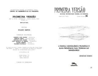 UNIVERSIDADE FEDERAL DE RONDÔNIA (UFRO)
      CENTRO DE HERMENÊUTICA DO PRESENTE                      PRIMEIRA VERSÃO
                                                                  EDITORA UNIVERSIDADE FEDERAL DE RONDÔNIA

          PRIMEIRA VERSÃO                                       ISSN 1517-5421           lathé biosa   38
    ANO I, Nº38 - FEVEREIRO - PORTO VELHO, 2002
                        VOLUME III

                       ISSN 1517-5421


                         EDITOR
                   NILSON SANTOS


                 CONSELHO EDITORIAL
            ALBERTO LINS CALDAS - História
             ARNEIDE CEMIN - Antropologia
            FABÍOLA LINS CALDAS - História
         JOSÉ JANUÁRIO DO AMARAL - Geografia
                MIGUEL NENEVÉ - Letras
            VALDEMIR MIOTELLO - Filosofia
                                                               A ESCOLA SOCIOLÓGICA FRANCESA E
Os textos de até 5 laudas, tamanho de folha A4, fonte Times
New Roman 11, espaço 1.5, formatados em “Word for Windows”      SUAS PRESENÇAS NAS TEORIAS DO
           deverão ser encaminhados para e-mail:
                                                                         IMAGINÁRIO
                     nilson@unir.br

                     CAIXA POSTAL 775
                     CEP: 78.900-970                                                         ARNEIDE CEMIN
                      PORTO VELHO-RO



                TIRAGEM 200 EXEMPLARES



                                                                                                             35
 