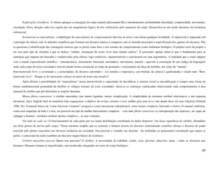 Explicações científicas: A ciência apregoa a concepção do corpo natural adicionando-lhe a intradimensão: profundidade densidade, complexidade, movimento,
circulação, fluxo, direção, tudo isso regido por um maquinismo lógico, de leis verificáveis pelo manuseio do corpo. Desenvolve-se um modo mecânico de existência
substancial.
        Esclarecem os especialistas: a indefinição do especialistas de comportamento não traz ao texto e sua leitura qualquer invalidade. A imprecisão é amparada sob
o prestígio da ciência com os métodos científicos que formam um discurso maciço e compacto, não se fazendo necessário à especificação dos agentes do discurso. Não
se questiona a identificação das concepções teóricas que se presta como base a tais estudos do comportamento como fenômeno biológico. O próprio texto de propõe a
ser raso pelo tipo de clientela a que se dedica: “mulher, orientação de como viver num mundo caótico”. É necessário apenas saber-se que o fundamento para as
sentenças que sequem são baseadas e comprovadas pela ciência, logo confiáveis, inquestionáveis e convincente em seus argumentos. A realidade que o corpo adquire
com o estudo especializado científico – intramecânica, instrumento funcional, automático, movimento, natural – equivale à construção de um código de linguagens
onde cada corpo de nossa sociedade é inscrito dando forma existencial ao corpo da produção, o instrumento da força de trabalho, um corpo do “mundo”.
Bem-humorado livro: a severidade e a austeridades, do discurso autoritário - voz unitária e imperativa, sem brechas da ciência é quebrantada e velado num “Bem-
humorado livro”. Porque se fez necessário colocar no início do texto esta ressalva?
        Após afirmar a possibilidade de “especialistas” terem desenvolvido a capacidade de decodificar o sistema social (a decodificação é sempre uma forma de
leitura unidimensional pretendida há decifrar os códigos textuais do texto sociedade); inicia-se as sentenças cadenciadas relativizando cada comportamento à área
espacial do cérebro que pré-determina as reações humanas.
        Menos fibras conectoras: o cérebro masculino, tem menos ligadura, menos complicação. A simplicidade da estrutura cerebral relaciona-se a um esquema
elementar, claro, límpido fácil de manobrar [não esqueçamos o objetivo da revista: orientar a nova mulher para uma nova vida dando dicas em suas relações] (Orlandi
1996: 56). O manual básico de “como funciona o homem” assegura-o como mecanismo subordinável, como menos complexo, beirando o rústico. O manual confirmar,
como num arquétipo da bela e a fera, ser possível um tipo de mulher basicamente complexa - com mais fibras conectoras (a contraposição das espécies), ser capaz de
subjugar o homem - estrutura cerebral mesmo complexa -, as suas vontades.
        Um lado de cada vez: O funcionamento de cada parte por vez numa distribuição coordenada de dados dispostos “em áreas específicas do cérebro, difundidos
em feixe grosso de nervos pelo corpo.” Nesta estrutura simples que se constitui o homem através do discurso sistematizado científico reforça o discurso de poder
exercido pelo gênero masculino nas diversas instâncias da sociedade. Sua precisão e exatidão nas decisões são atribuídas ao pensamento coordenado que separa as
partes: o emocional da razão (também um discurso magno básico do ocidente).
        Cérebro masculino precisa: Quem tem precisão? O cérebro. A necessidade de trabalhar, comer, sexo, procriar, educa-los, amar, - todos os discursos que
formam o Humano tornam-se naturalizados, universalizados integrados no cerne do corpo biológico.
                                                                                                                                                                 45
 