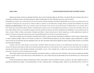 Gilbert Talbot                                                                          O ESTETICISMO SOCRÁTICO DE MATTHEW LIPMAN



        Sabemos que Lipman construiu sua abordagem filosófica sobre a teoria de educação própria de John Dewey, não sabem? Mas quem realmente sabia sobre as
circunstâncias dramáticas nas quais suas idéias germinaram. Lipman sozinho poderia nos dizer. Então deixe que ele nos conte sua história:
Eventualmente eu terminei o livro (A Descoberta de Ari dos Teles) apesar da minha virtualmente total falta de familiaridade com as técnicas de escrita ficcional e com
os princípios de educação. Seja o que for que eu conheça do último, eu suponho, veio da minha bolsa carregada, durante a Segunda Guerra Mundial, uma cópia da
Inteligência no Mundo Moderno de Dewey, que contém um número de passagens chaves das suas teorias educacionais. De alguma forma, eu me arrisquei sobre o
livro, mesmo que eu não soubesse nada de filosofia, e de algum modo eu captei, através da obscuridade da prosa de Dewey, um pouco das suas idéias centrais. Eu
posso ainda relembrar lendo o livro atentamente naqueles ocasionais momentos de descanso dos homens da infantaria que trabalhavam o nosso caminho através do
Saara, cruzando o Rhine no Mainz, atravessando a Alemanha para Beirute, e depois descendo para a Áustria. Suponho que as idéias adquiridas por alguém sob
aquelas circunstâncias possam provavelmente para assumir um papel fundamental com respeito ao seu pensamento posterior.
        Como pode-se entender, não existe relação de causa/efeito entre a leitura e a guerra, mas antes uma relação do todo/partes. O todo é a guerra e Lipman retraiu-
se contra a experiência trágica, lendo um livro durante seu tempo livre. As idéias Deweyanas gotejam em sua mente, enquando a guerra violentamente se espalha.
Assim, ele não está nos oferecendo aqui uma explanação teórica, mas antes uma pintura expressionista. Quando ele retorna à França, depois da guerra, ele encontrará
uma outra fonte de inspiração:
        Contudo eu não posso omitir menção a um outro fator contribuinte. Muitos anos depois da guerra, eu era suficientemente afortunado, para ser capaz de
retornar à França para um período de estudo. Eu estava impressionado que alguns dos escritores franceses sobre os quais eu me tornei interessado, tal como Diderot,
acharam possível discutir-se idéias filosóficas profundas com facilidade e clareza.. Como resultado talvez, as idéias não eram muito monopolizadas por uma elite
minoritária: nem mesmo os poetas consideraram-nas estranhas.
        Nesta citação, Lipman assume, pelo menos ironicamente, que além dos estudiosos, os poetas são os juízes derradeiros. Aqui os poetas são aqueles que decidem
o que é e o que não é bom. E o que é bom não são as idéias filosóficas em si, mas o modo como elas são apresentadas através de uma história, isto é, através de uma
produção artística.
        O estilo do pensamento de Lipman é primeiramente, estético. Seus primeiros escritos são estudos em estética, os quais ele, mais tarde, espalhou em todos os
programas de filosofia para crianças e, mais especificamente, em Suki, o programa sobre a investigação estética. Ainda, em sua obra-prima teórica, O Pensar na

                                                                                                                                                                   53
 