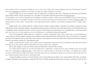 deveria orgulhar-se disto, em comparação com Ésquilo, fez o que era certo, e fez isto, demais a mais, porque ele sabia que estava certo. É evidentemente só o grau de
clareza deste conhecimento, que distingue estes três homens em comum como ‘aqueles conhecedores de seu tempo.’
        Nietzsche, lidando com este caso do nascimento e morte da tragédia Grega, nos lembra que mito, música e ditirambos eram todos parte da arte Dionisíaca
Grega. Eurípides, Sófocles e Sócrates representaram, não a arte Apolínea, mas uma pálida sombra desta que ele nomeou de Socratismo estético :
Em conformidade, se nós tivéssemos percebido bem isto, que Eurípides não triunfou em estabelecer o drama exclusivamente Apolíneo, mas que antes suas inclinações
não-Dionisíacas desviou-se a uma tendência naturalística e não-artística, nós seremos agora capazes de nos aproximar mais ao caracter do Socratismo estético, a lei
suprema da qual se lê como se segue: ‘´para que todas as coisas sejam bonitas precisam ser inteligíveis’ como o paralelo à proposição Socrática, ‘somente o sábio é
virtuoso’.
        Quando percebe-se que o segundo modelo que o Lipman Natashiano reconhece é aquele de Diderot, então pode-se estar inclinado a sustentar que Lipman
também devotou crédito à benevolência da Razão e estar qualificado também para praticar um Socratismo estético. Mas Lipman enfatiza esta sutil diferença entre razão
e razoabilidade: quando o Cartesianismo esclarece o juízo com a única luz da razão, Lipman reverte aquela posição com a razoabilidade: que é a razão temperada pelo
juízo: "Ser razoável, ele escreve ,não significa fazer uso da racionalidade pura; é a racionalidade temperada pelo julgamento".
        Como um bom pragmatista, Lipman começa com a experiência e a reconstrói com pensamento crítico, criativo e atento. Logo, as novelas filosóficas para
crianças diferem dos Diálogos de Platão , porquanto, elas são tributárias ao instrumentalismo Deweyano: filosofia aqui não é mais a serva da razão, mas o instrumento
para formar o bom julgamento. Mas esta síntese entre o velho socratismo e o novo pragmatismo trará de volta a fusão estética do Apolonismo e Dionismo sonhado por
Nietzsche e que constituiu, conforme ele, o velho Esteticismo Grego:
        Quando os poderes Dionisíacos surgem com tal veemência como nós experimentamos no presente, não pode existir dúvida que, velado numa nuvem Apolo já
desceu para nós; de quem as maiores influências embelezadoras uma geração vindoura talvez, contemplará.
        Mas sob quais condições, de acordo com Nietzsche, poderia esta Renascença do esteticismo Grego acontecer?
        Se a tragédia antiga foi levada do seu curso pelo desejo dialético para o conhecimento e o otimismo da ciência, pode ser inferido que aqui está um conflito
eterno entre o visão teórica e a trágica das coisas, e somente depois que o espírito da ciência ter sido levado aos seus limites, e sua alegação para a validade
universal ter sido destruída pela evidência destes limites, nós podemos esperar para um re-nascimento da tragédia: para cuja forma de cultura nós devemos ter de
usar o símbolo do praticante musical Sócrates no sentido falado acima.
        Na origem da tragédia, de acordo com a visão de Nietzsche, existe esta música Dionisíaca que funde-se com a imagem Apolínea. Não obstante, com Lipman,
na origem do pensamento existe uma imagem, um esquema mental. Poesia é a primeira disciplina mental que alcança esta imagem e transforma-a em palavras. Seria


                                                                                                                                                                 55
 