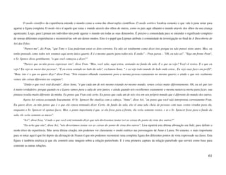 O modo científico da experiência entende o mundo como a soma das observações científicas. O modo estético focaliza somente o que vale à pena notar para
agarrar a figura completa. O modo ético é aquele que toma o mundo através dos olhos de outros, como os pais aqui olhando o mundo através dos olhos da sua criança
agonizante. Logo, para Lipman um indivíduo não pode agarrar o mundo em todas as suas dimensões. É preciso a comunidade para se entender o significado completo
de nossas diferentes experiências e reconstruí-las sob um destes modos. Este é o papel que Lipman atribuiu à comunidade de investigação no final de A Descoberta de
Ari dos Teles:
        "Parece-me", diz Fran, "que Tony e Lisa poderiam estar os dois corretos. Eu não sei totalmente como dizer isto porque eu não pensei nisto antes. Mas, eu
tenho pensado como todos nós estamos aqui neste único quarto. E é o mesmo quarto para todos nós. E então" – Fran parou – "Oh, eu não sei". "Siga em frente Fran",
o Sr. Spence disse gentilmente, "o que você começou a dizer?"
        "Parece que eu não posso expressar isto", disse Fran. "Mas, você sabe, aqui estou, sentando no fundo da sala. E o que eu vejo? Você vê rostos. E o que eu
vejo? Eu vejo as nucas das pessoas". "E eu estou sentado no lado da sala", exclamou Anne, " e eu vejo todo mundo do lado onde estou . Eu vejo suas faces em perfil".
"Bem, isto é o que eu quero dizer" disse Fran. "Nós estamos olhando exatamente para a mesma pessoa exatamente no mesmo quarto, e ainda o que nós realmente
vemos são coisas diferentes no conjunto".
        "Então o que você está dizendo", disse Anne, "é que cada um de nós mesmo estando no mesmo mundo, vemos coisas muito diferentemente. Oh, eu sei que isto
é muito verdadeiro, porque quando eu e Laura vamos para a aula de arte juntos, e ainda quando nós escolhemos exatamente a mesma natureza morta para fazer, sua
pintura resulta muito diferente da minha. Eu penso que Fran está certo. Eu penso que cada um de nós vive em seu próprio mundo que é diferente do mundo dos outros.
        Agora Ari estava acenando loucamente. O Sr. Spencer lhe sinaliza com a cabeça. "Anne", disse Ari, "eu penso que você não interpretou corretamente Fran.
Eu quero dizer, eu não penso que é o que ela estava tentando dizer. Certo, do fundo da sala, ela vê uma sala cheia de pessoas com suas costas viradas para ela,
enquanto o Sr. Spencer vê apenas faces. Mas, o ponto importante é que, se ela fosse para a frente, ela veria somente rostos, e se o Sr. Spencer fosse para o fundo da
sala, ele veria somente as nucas".
        "Ari", disse Lisa, "é tudo o que você está tentando dizer que nós devêssemos tentar ver as coisas do ponto de vista dos outros?"
        "Eu acho que sim", disse Ari. "nós deveríamos tentar ver as coisas do ponto de vista dos outros". Lisa repetirá esta última afirmação em Suki, para definir o
modo ético da experiência. Mas nesta última citação, nós podemos ver claramente o modo estético nas personagens de Anne e Laura. No entanto, o mais importante
para se notar aqui é que foi depois da afirmação de France é que nós podemos reconstruir uma completa figura dos diferentes pontos de vista expressado na classe. Esta
figura é também estética já que ela constrói uma imagem sobre a relação partes/todo. E é esta primeira captura da relação parte/todo que servirá como base para
construir as outras relações.


                                                                                                                                                                  61
 