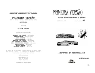 UNIVERSIDADE FEDERAL DE RONDÔNIA (UFRO)
      CENTRO DE HERMENÊUTICA DO PRESENTE                      PRIMEIRA VERSÃO
          PRIMEIRA VERSÃO                                         EDITORA UNIVERSIDADE FEDERAL DE RONDÔNIA

       ANO I, Nº42 - MARÇO - PORTO VELHO, 2002
                        VOLUME III                              ISSN 1517-5421           lathé biosa   42
                       ISSN 1517-5421


                         EDITOR

                   NILSON SANTOS

                 CONSELHO EDITORIAL
            ALBERTO LINS CALDAS - História
             ARNEIDE CEMIN - Antropologia
                ARTUR MORETTI - Física
               CELSO FERRAREZI - Letras
            FABÍOLA LINS CALDAS - História
         JOSÉ JANUÁRIO DO AMARAL – Geografia
        MARIA CELESTE SAID MARQUES - Educação
               MARIO COZZUOL - Biologia
                MIGUEL NENEVÉ - Letras
            VALDEMIR MIOTELLO – Filosofia


Os textos de até 5 laudas, tamanho de folha A4, fonte Times
New Roman 11, espaço 1.5, formatados em “Word for Windows”
           deverão ser encaminhados para e-mail:                  A ESTÉTICA DA MODERNIZAÇÃO
                     nilson@unir.br

                     CAIXA POSTAL 775
                     CEP: 78.900-970                                                            ROBERT KURZ
                      PORTO VELHO-RO

                TIRAGEM 200 EXEMPLARES

                                                                                                             63
 