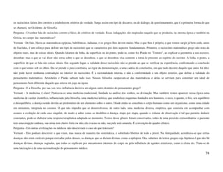 os raciocínios falsos dos corretos e estabelecem critérios de verdade. Surge assim um tipo de discurso, ou de diálogo, de questionamento, que é a primeira forma do que
se chamará, no Ocidente, de filosofia.
Pergunta - O senhor fala de raciocínio correto e falso, de critérios de verdade. Essas indagações são inspiradas naquilo que se produziu, na mesma época e também na
Grécia, no campo das matemáticas?
Vernant - De fato. Havia as matemáticas egípcias, babilônicas, indianas, e os gregos lhes devem muito. Mas o que lhes é próprio, e que vemos surgir já bem cedo, antes
de Euclides, é um esforço para definir um tipo de raciocínio que se caracteriza por dois aspectos fundamentais. Primeiro, o raciocínio matemático grego não trata de
objetos reais, mas de coisas ideais. Quando falamos da linha, da superfície ou do ponto, pode-se, como fez Platão no "Teeteto", ao explicar a geometria a seu escravo,
desenhar; mas o que se vai dizer não versa sobre o que se desenhou, o que se desenhou visa somente a torná-lo presente ao espírito do ouvinte. A linha, o ponto, a
superfície de que se fala são coisas ideais. Em segundo lugar, a validade desse raciocínio não se prende ao que se verificar na experiência, confrontando a conclusão
com o que temos sob os olhos. Ela se prende à pura coerência, ao rigor da demonstração, a uma cadeia de conclusões, em que tudo decorre daquilo que antes foi dito:
não pode haver nenhuma contradição no interior do raciocínio. É a racionalidade interna, e não a conformidade a um objeto exterior, que define a validade do
pensamento matemático. Aristóteles e Platão sabiam tudo isso. Nossos filósofos ocupavam-se das matemáticas e delas se serviam para constituir um ideal de
pensamento bem diferente daquele que estava em jogo na ágora.
Pergunta - E a filosofia, por sua vez, teve influência decisiva em algum outro domínio do pensamento grego?
Vernant - A medicina, é claro! Praticava-se uma medicina tradicional, fundada na análise dos sonhos, na divinação. Mas também vemos aparecer nessa época uma
medicina de caráter científico, influenciada pela filosofia, uma medicina teórica, que estabelece esquemas fundados nos humores, o seco, o quente, o frio, seu equilíbrio
e desequilíbrio, a doença sendo devida ao predomínio de um elemento sobre o outro. Desde então se concebeu o corpo humano como um organismo, como uma cidade
em miniatura, integrada no cosmos. O que não impediu que se desenvolvesse, de outro lado, uma medicina diversa, empírica, que consistia em acompanhar com
esmero a evolução de cada caso singular, de modo a saber como se desdobra a doença, etapa por etapa; quando o volume de observação é tal que permite deduzir
constantes, pode-se elaborar uma resposta terapêutica adaptada ao momento. Textos desse gênero foram conservados, todos de uma precisão extraordinária: o paciente
tem uma erupção cutânea, sua urina tem cheiro forte ou não, ele evacua ou não, sua pele está amarela. É a invenção do quadro clínico.
Pergunta - Em outras civilizações os médicos não descreviam o caso de que tratavam?
Vernant - Eles podiam descrever o que viam, mas nunca de maneira tão sistemática, e sobretudo libertos de todo a priori. Na Antiguidade, acreditava-se que certas
doenças não eram curáveis porque enviadas pelos deuses, as doenças que se diziam divinas, como a epilepsia. Ora, sabemos de textos gregos cuja hipótese é que não há
doenças divinas, doenças sagradas, que todas se explicam por mecanismos internos do corpo ou pela influência de agentes exteriores, como o clima etc. Trata-se de
uma laicização e de uma racionalização do pensamento médico.
                                                                                                                                                                     78
 