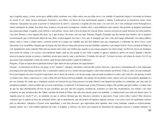 que a tragédia surgiu, o teatro, assim que o público pôde considerar seus velhos mitos com um olhar novo, o do cidadão. O espetáculo trágico é inventado ao término
do século 6º a.C. pelos tiranos atenienses, Pisístrato e seus filhos, em busca de uma manifestação popular e urbana. Conheciam-se as dionisíacas rurais, festas
religiosas, mascaradas nas quais as pessoas se fantasiavam de sátiros e cantavam; a tragédia não tem nada a ver com isso: ela é uma instituição social homogênea às
outras instituições da cidade. Em datas fixas, reunia-se um júri para recompensar a melhor obra, o qual deliberava pela maioria. São portanto as próprias instituições
que atuam para julgar a tragédia e para arbitrar a vida política. Assim, tudo é novo do ponto de vista da forma: a poesia consistia em narrar histórias em estilo indireto;
você abre Homero e ouve alguém lhe dizer: eis o que ocorreu. No teatro, não são mais Sófocles, Ésquilo, Eurípides que lhe narram uma história, são os próprios
acontecimentos que se desenrolam diante de seus olhos, os personagens, em carne e osso, que os interpela, que vão e vêm num espaço delimitado, um espaço público
aberto, onde se reúne a cidade inteira _ocorrerá mesmo de se pagar aos cidadãos que não têm dinheiro para que compareçam, é realmente um dever cívico, como
apresentar-se na assembléia. Imagine que revolução não terá sido na cabeça das pessoas essa proximidade, repentina, a um espaço fictício, fosse a morada de Édipo ou
a de Agamêmnon, pouco importa! Hoje não nos damos mais conta, mas lembro que, quando eu era criança pequena, faz muito tempo, em Provins, havia aos domingos
uma sessão de cinema, e eu assistia a um espetáculo duplo, tanto na sala quanto na tela: todo o mundo se agitava, tripudiava, gritava no escuro. Quando a heroína
entrava no quarto em que se achasse o malfeitor, pronto para matá-la, toda a sala berrava: "Cuidado, ele está ali!". Existem, de resto, mil relatos do século 18 e 19 em
que atores eram espancados à saída dos teatros, onde haviam representado o papel de malfeitores.
Pergunta - O que se espera desse espetáculo fictício? Que efeito ele deve produzir nos espectadores?
Vernant - A consciência do fictício, em grego, se diz "mimesis", imitação. Aristóteles construiu-lhe a teoria. Para ele, o que move o dramaturgo não é uma exploração
psicológica nem uma intriga cativante; não, o espectador conhece de cor o caráter dos personagens e sabe como termina sua história. Trata-se, antes, de uma simulação.
Esses personagens são seres em geral excepcionais, são os heróis de outrora, e ao mesmo tempo cada um pode reconhecer-se neles; seja como for, são pessoas levadas
a cometer erros, faltas, a equivocar-se, e elas o farão não por baixeza nem por maldade, mas porque são arrastadas a tanto, muitas vezes por suas próprias qualidades ou
por sua situação. De modo que a simulação consiste em mostrar de que forma pessoas em nada odiáveis nem desprezíveis podem ser conduzidas, por uma série de
pseudonecessidades, a fazer escolhas que as levem à destruição, à catástrofe. É do homem que se fala. O homem é trágico. Ele acredita agir pelo melhor e se dará conta
de que fez algo absolutamente diverso do que acreditara, que seus atos lhe escapam, excedem-no, assumem, ao sabor das circunstâncias, um sentido e um valor
contrários aos que acreditara lhes dar. Édipo, salvador da cidade de Tebas, não sabe nem mesmo quem é na realidade - e conhecerá por essa razão um destino atroz. A
tragédia nasce no século 5º a.C., no momento em que os sofistas afirmam que dois discursos contrários se equivalem. O que vemos sobre o palco? Dois discursos
contrários que se opõem na boca dos principais heróis, que se entrechocam, que não podem em hipótese alguma coexistir, e em certos casos são igualmente nefastos
para os indivíduos: Antígona e Creonte serão aniquilados, e seus dois discursos, que representam duas opiniões, duas visões limitadas, anulam-se reciprocamente,
quando, porém, um e outro tinham aparência de razão. A tragédia, a sofística, são talvez uma empresa de demolição das pequenas certezas e vaidades humanas. E,
                                                                                                                                                                       80
 