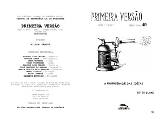 UNIVERSIDADE FEDERAL DE RONDÔNIA (UFRO)
      CENTRO DE HERMENÊUTICA DO PRESENTE                      PRIMEIRA VERSÃO                   45
          PRIMEIRA VERSÃO                                       ISSN 1517-5421    lathé biosa

       ANO I, Nº45 - ABRIL - PORTO VELHO, 2002
                        VOLUME III
                       ISSN 1517-5421


                         EDITOR

                   NILSON SANTOS

                 CONSELHO EDITORIAL
            ALBERTO LINS CALDAS - História
             ARNEIDE CEMIN - Antropologia
                ARTUR MORETTI - Física
               CELSO FERRAREZI - Letras
            FABÍOLA LINS CALDAS - História
         JOSÉ JANUÁRIO DO AMARAL – Geografia
        MARIA CELESTE SAID MARQUES - Educação
               MARIO COZZUOL - Biologia
                MIGUEL NENEVÉ - Letras
            VALDEMIR MIOTELLO – Filosofia


Os textos de até 5 laudas, tamanho de folha A4, fonte Times
New Roman 11, espaço 1.5, formatados em “Word for Windows”          A PROPRIEDADE DAS IDÉIAS
           deverão ser encaminhados para e-mail:

                     nilson@unir.br
                                                                                         PETER BURKE
                     CAIXA POSTAL 775
                     CEP: 78.900-970
                      PORTO VELHO-RO

                TIRAGEM 200 EXEMPLARES

      EDITORA UNIVERSIDADE FEDERAL DE RONDÔNIA

                                                                                                     90
 