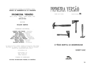 UNIVERSIDADE FEDERAL DE RONDÔNIA (UFRO)
      CENTRO DE HERMENÊUTICA DO PRESENTE                      PRIMEIRA VERSÃO                  46
          PRIMEIRA VERSÃO                                       ISSN 1517-5421   lathé biosa

       ANO I, Nº46 - ABRIL - PORTO VELHO, 2002
                        VOLUME III
                       ISSN 1517-5421


                         EDITOR

                   NILSON SANTOS

                 CONSELHO EDITORIAL
            ALBERTO LINS CALDAS - História
             ARNEIDE CEMIN - Antropologia
                ARTUR MORETTI - Física
               CELSO FERRAREZI - Letras
            FABÍOLA LINS CALDAS - História
         JOSÉ JANUÁRIO DO AMARAL – Geografia
        MARIA CELESTE SAID MARQUES - Educação
               MARIO COZZUOL - Biologia
                MIGUEL NENEVÉ - Letras
            VALDEMIR MIOTELLO – Filosofia

                                                                O TÉDIO MORTAL DA MODERNIDADE
Os textos de até 5 laudas, tamanho de folha A4, fonte Times
New Roman 11, espaço 1.5, formatados em “Word for Windows”
           deverão ser encaminhados para e-mail:

                     nilson@unir.br                                                    ROBERT KURZ
                     CAIXA POSTAL 775
                     CEP: 78.900-970
                      PORTO VELHO-RO

                TIRAGEM 200 EXEMPLARES

      EDITORA UNIVERSIDADE FEDERAL DE RONDÔNIA

                                                                                                    94
 