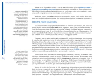 Coleção EducaRede: Internet na escola


                                                                      Apesar disso, alguns educadores já haviam realizado, com o apoio da professora orienta-
                                                                 dora de Informática Educativa (Poie), pequenos trabalhos utilizando os meios informáticos.
                                   O professor orientador de     A direção e a coordenação pedagógica também se mostravam muito interessadas em envol-
                                Informática Educativa (Poie)     ver a escola em projetos com as tecnologias computacionais.
                                 existe na rede municipal de
                                  ensino de São Paulo desde
                                       1998. Suas atribuições:        Ainda em 2002, o EducaRede começou a desenvolver o projeto Aulas Unidas. Nesse ano,
                                          promover cursos de     entre as 17 escolas brasileiras escolhidas para participar dessa iniciativa estava a Pracinhas da FEB.
                                    capacitação a seus pares;
                                     acompanhar e apoiar as
                                    atividades desenvolvidas
                                                                 O PRINCÍPIO: PROJETO AULAS UNIDAS
                                   com os professores e seus
                                     alunos no laboratório de         O Aulas Unidas foi um projeto de intercâmbio via Internet que envolveu, em 2002, 102
                               Informática, auxiliando com       escolas de seis países onde o EducaRede atua: Argentina, Brasil, Chile, Espanha, Marrocos e
                               subsídios teóricos e práticos;
                                         garantir um trabalho
                                                                 Peru. Idealizado pelo Grupo Telefônica na Espanha, tinha por finalidade favorecer a aprendiza-
                               integrado com as atividades       gem colaborativa por meio de um intercâmbio entre escolas de diversas cidades e países via
                                   desenvolvidas em sala de      portais EducaRede. No Brasil, além de promover a inclusão digital de professores e alunos, o pro-
                              aula; organizar o espaço físico    jeto também visava à formação docente para o uso pedagógico da Web.
                                             e horário de uso.

                                                                       Para participar do Aulas Unidas, cada escola escolhia um tema e elaborava uma proposta
                                                                 de trabalho (leia quadro com temas do Aulas Unidas na pág. 16). Em seguida, buscava no Portal
 EDUCAREDE NA ESCOLA




                                                                 EducaRed, da Espanha, outras escolas que escolheram o mesmo tema para iniciar uma troca de
                                                                 informações por correio eletrônico, fórum e bate-papo. Esse intercâmbio resultou no desenvol-
                                                                 vimento de projetos comuns entre as escolas e na produção de uma página na Web, que apre-
                                                                 sentava as informações pesquisadas, fotos, produções dos alunos, textos e ilustrações (Figura
                                                                 1). Algumas escolas ainda produziram outros materiais, tais como CD-ROM, jornais e livros, ou
                                       CD-ROM traduz-se em       realizaram exposições, peças de teatro e apresentações musicais.
                                    língua portuguesa como
                                   “Disco Compacto Apenas             Para criar um clima descontraído entre os grupos e motivar o trabalho, foi adotada uma
                                    para Leitura”. Essa mídia
                                  pode armazenar qualquer        estratégia lúdica. Escolhido o tema, os grupos começavam uma “paquera” ao buscarem uma
14                              tipo de dados (áudio, vídeo,
                                  texto). Existem discos que
                                                                 escola com os mesmos interesses nos portais EducaRede participantes. Em seguida, vinha o
                                                                 “namoro”, que se consolidava em fóruns de discussão a distância, correio eletrônico e bate-
                                         permitem gravações
                                                                 papos, nos quais se definia o projeto comum. Por fim, o “casamento” se dava com a formaliza-
                                       (CD-R) ou regravações
                                          (CD-RW) de dados.      ção da parceria entre as escolas após a inscrição do projeto comum.

                                                                       Alunos da 7a série da Pracinhas da FEB, por exemplo, desenvolveram o projeto Ação ao
                                                                 Meio Ambiente, em parceria com uma escola de Labardén, na Argentina. Os estudantes bra-
                                                                 sileiros pesquisaram sobre a poluição da represa Guarapiranga, em São Paulo, responsável
                                                                 pelo abastecimento de água de parte da população paulistana. Já os argentinos trabalharam
                                                                 o lixo, pois, em Labardén, a reciclagem e a coleta seletiva eram temas importantes.
 