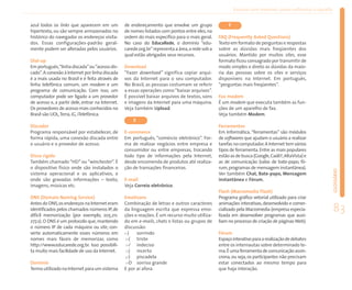 Ensinar com Internet: como enfrentar o desafio


azul todos os links que aparecem em um            de endereçamento que envolve um grupo               F
hipertexto, ou são sempre armazenados no          de nomes listados com pontos entre eles, na
histórico do navegador os endereços visita-       ordem do mais específico para o mais geral.    FAQ (Frequently Asked Questions)
dos. Essas configurações-padrão geral-            No caso do EducaRede, o domínio “edu-          Texto em formato de perguntas e respostas
mente podem ser alteradas pelos usuários.         carede.org.br”representa a área,a rede sob a   sobre as dúvidas mais freqüentes dos
                                                  qual estão abrigados seus recursos.            usuários. Mantido por muitos sites, esse
Dial-up                                                                                          formato ficou consagrado por transmitir de
Em português,“linha discada”ou “acesso dis-       Download                                       modo simples e direto as dúvidas da maio-
cado”. A conexão à Internet por linha discada     “Fazer download” significa copiar arqui-       ria das pessoas sobre os sites e serviços
é a mais usada no Brasil e é feita através de     vos da Internet para o seu computador.         disponíveis na Internet. Em português,
linha telefônica comum, um modem e um             No Brasil, as pessoas costumam se referir      “perguntas mais freqüentes”.
programa de comunicação. Com isso, um             a essas operações como “baixar arquivos”.
computador pode ser ligado a um provedor          É possível baixar arquivos de textos, sons     Fax modem
de acesso e, a partir dele, entrar na Internet.   e imagens da Internet para uma máquina.        É um modem que executa também as fun-
Os provedores de acesso mais conhecidos no        Veja também Upload.                            ções de um aparelho de fax.
Brasil são UOL,Terra, iG, iTelefônica.                                                           Veja também Modem.
                                                      E
Discador                                                                                         Ferramentas
Programa responsável por estabelecer, de          E-commerce                                     Em Informática, “ferramentas” são módulos
forma rápida, uma conexão discada entre           Em português, “comércio eletrônico”. For-      de softwares que ajudam o usuário a realizar
o usuário e o provedor de acesso.                 ma de realizar negócios entre empresa e        tarefas no computador. A Internet tem vários
                                                  consumidor ou entre empresas, trocando         tipos de ferramenta. Entre as mais populares
Disco rígido                                      todo tipo de informações pela Internet,        estão as de busca (Google,Cadê?,AltaVista) e
Também chamado “HD” ou “winchester”. É            desde encomenda de produtos até realiza-       as de comunicação (salas de bate-papo, fó-
o dispositivo físico onde são instalados o        ção de transações financeiras.                 rum, programas de mensagem instantânea).




                                                                                                                                                           GLOSSÁRIO
sistema operacional e os aplicativos, e                                                          Ver também Chat, Bate-papo, Mensagem
onde são gravadas informações – texto,            E-mail                                         instantânea e Fórum.
imagens, músicas etc.                             Veja Correio eletrônico.
                                                                                                 Flash (Macromedia Flash)
DNS (Domain Naming Service)                       Emoticons                                      Programa gráfico vetorial utilizado para criar
Antes do DNS,os endereços na Internet eram        Combinação de letras e outros caracteres       animações interativas, desenvolvido e comer-
identificados pelos chamados números IP, de
difícil memorização (por exemplo, 205.211.
                                                  da linguagem escrita que expressa emo-
                                                  ções e reações. É um recurso muito utiliza-
                                                                                                 cializado pela Macromedia (empresa especia-
                                                                                                 lizada em desenvolver programas que auxi-
                                                                                                                                                           83
277.2). O DNS é um protocolo que, mantendo        do em e-mails, chats e listas ou grupos de     liam no processo de criação de páginas Web).
o número IP de cada máquina ou site, con-         discussão:
verte automaticamente esses números em            :-)   sorrindo                                 Fórum
nomes mais fáceis de memorizar, como               :-( triste                                    Espaço interativo para a realização de debates
http://www.educarede.org.br. Isso possibili-       :-/ indeciso                                  entre os internautas sobre determinado te-
ta muito mais facilidade de uso da Internet.       :-| incerto                                   ma.É uma ferramenta de comunicação assín-
                                                   ;-) piscadela                                 crona, ou seja, os participantes não precisam
Domínio                                            :-D sorriso grande                            estar conectados ao mesmo tempo para
Termo utilizado na Internet para um sistema       E por aí afora.                                que haja interação.
 