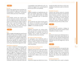 Ensinar com Internet: como enfrentar o desafio


    O                                             a quantidade de dpi determina não o ta-       nicação de dados entre dois ou mais com-
                                                  manho da imagem, mas a concentração de        putadores. O protocolo usado na Internet é
On line                                           pontos que define sua qualidade.              o TCP/IP.
Estar on line significa estar conectado à In-
ternet realizando alguma operação entre           Plugin                                        Provedor de acesso
computadores conectados simultanea-               Software acoplado a um aplicativo para am-    Empresa que fornece serviço de conexão
mente à Rede para trocar informações.             pliar suas funções. Dessa forma, os progra-   (acesso) à Internet. No Brasil, normalmente
                                                  mas vão sendo implementados de acordo         essas empresas compram acesso da Em-
Orkut                                             com as atualizações que os fabricantes        bratel e o revendem a seus assinantes. Há
Comunidade virtual que conecta pes-               fornecem.                                     empresas que oferecem acesso gratuita-
soas de interesses comuns. Cada usuário                                                         mente. Além da conexão, os provedores
tem uma página pessoal por meio da qual           Portal                                        costumam fornecer conteúdo próprio, a
pode ser encontrado por antigos amigos e          Site na Internet com vários serviços, gran-   exemplo do Terra, do UOL, da AOL e do IG.
fazer novos. É possível participar de gru-        de volume de conteúdo e com abertura
pos de discussão, como “Profissão Pro-            para diversos serviços na Internet. O Edu-        R
fessor(a)”. No Orkut, só podem participar         caRede é um exemplo de portal.
convidados dos próprios usuários.                                                               Router (roteador)
                                                  PowerPoint                                    Computador que controla o tráfego de
     P                                            Software executado em sistema Win-            dados (pacotes) na Internet. Existem muitos
                                                  dows, que permite a criação e exibição de     roteadores em todo o mundo.
PDF                                               apresentações de conteúdo com uso de
Sigla,em inglês,de Portable Document Format       imagens, sons e textos, que podem ser         RSS
(Formato de Documento Portátil), é um tipo        animados de diferentes maneiras.              Formato de arquivo para distribuição de in-
de arquivo gráfico leve que pode ser visualiza-                                                 formações, como notícias, pela Internet. Ao
do e impresso com o programa Adobe Acro-          PPP (Point to Point Protocol)                 usar RSS, você fica sabendo imediatamente




                                                                                                                                                         GLOSSÁRIO
bat. O PDF torna possível a visualização de       Em português, seria “protocolo ponto a        quando uma informação do seu interesse é
documentos gerados em programas difer-            ponto”. Um dos sistemas de conexão com a      publicada, sem ter de navegar até o site de
entes, sem necessidade de possuir o progra-       Internet. Verifica pacotes de informação      notícias.
ma em que o documento original foi criado.        enviados e permite retransmissão de pa-
                                                  cotes extraviados.                                S
Pixel (Picture Element)
É a menor unidade de informação gráfica
que forma uma imagem. É também um
                                                  ProInfo (Programa Nacional de
                                                  Informática na Educação)
                                                                                                Servidor (de Internet)
                                                                                                Computador, geralmente com grande capa-
                                                                                                                                                         87
ponto da tela do computador. Na Internet,         Programa educacional criado pelo Minis-       cidade de processamento e armazenamen-
a qualidade das imagens é medida por dpi –        tério da Educação, em 1997, para promo-       to, ligado permanentemente à Internet.
sigla, em inglês, de “dots per inch” (“pontos     ver o uso das tecnologias de informação       Centraliza funções como armazenamento
por polegada”). Uma polegada corresponde          e comunicação nas escolas de Ensino           de banco de dados, envio de páginas da
a 2,54 cm. Os monitores dos computadores          Fundamental e Médio como recurso pe-          Web etc. Sites sempre são hospedados em
são padronizados em uma resolução de 72           dagógico.                                     servidores.
dpi. As imagens da Internet também
devem ter 72 dpi para serem vistas com boa        Protocolo                                     Sistema operacional
resolução na tela do computador. Note que         Conjunto de regras que determina a comu-      É o sistema básico com o qual o computa-
 
