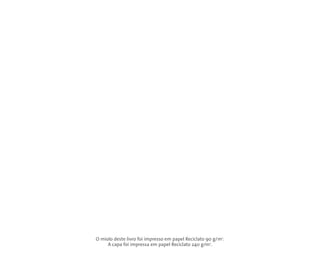 O miolo deste livro foi impresso em papel Reciclato 90 g/m2.
     A capa foi impressa em papel Reciclato 240 g/m2.
 