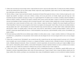 2 - A Busca não é uma leitura que exija um tempo comum, o tempo da leitura de um livro: exige uma vida (exigiria vidas!). É a leitura de uma existência, dedicada a
  tudo que uma existência precisa, mas com a Busca sempre voltando, sempre indo, sempre mergulhando, sempre sendo re-vista. Na verdade ninguém lê a Busca:
  não se pode jamais se dizer que a Busca foi lida.
3 - Não há, na Busca, o tempo: é tanto uma ilusão do narrador, uma pretensão do homem Proust quanto dos teóricos e críticos, levados por aquilo que diz o texto
  enquanto algo manifesto: sua função é, assim como a história, as tramas, servir de isca para desviar, nos levando, fisgados, para outro lugar que o leito
  encantatório das palavras encadeadas, das imagens, do musgo vivo e sagrado daquele flu-ir. Os nódulos assim se escondem, escondendo a radical ficcionalidade, a
  natureza de alegoria e metáfora: o narrador nos faz esquecer a atmosfera onírica, pastosa, irreal de tudo aquilo: a criação se esconde. Ele em muitos lugares nos
  convence da racionalidade, da lógica, da perspectiva dele, da recriação do passado: e tudo é somente clivagem, repetição que se esconde e literatura que aparece
  como memória (outro conceito inexistente em Proust), como o vivido, a história, o tempo real e histórico, o biográfico. Esse mesmo biográfico que Proust em
  “Contre Sainte-Beuve” desenvolveu como um engodo do crítico francês, mas ninguém se dá conta quando “estuda” a Busca. Ali não está, em nenhum momento e
  mais que qualquer outro “autor”, nada de biográfico, de vivencial. Em primeiro lugar, da mesma maneira que no “objeto cadeira” (ainda e sempre palavra) não há
  nada da palavra “cadeira”; em segundo, porque o vivido não se torna, “assim como foi”, numa narrativa: a narrativa tem lógicas próprias, e mesmo a mais fria
  descrição é somente algo separado daquilo que descreve: a ilusão historiográfica é uma marca que, se não des-obstruída, esconde a escrita, a ficcionalidade e sua
  própria condição.
4 - Da mesma maneira que nenhum Deus está em nenhuma oração, realidade, céu, inferno, plano ou corpo, - o tempo, a memória, a história ou o vivido jamais estão
  em nenhum texto e, principalmente, no texto proustiano: estão lá somente como uma miragem do texto: sem essas miragens não há o texto: sem essas miragens
  não há o real.
5 - A Busca não é a escritura de uma “vida lembrada”, mas a escritura de uma vida, a criação de uma vida, uma invenção essencial (é assim que o ser é). A tessitura
  não do recordado, mas o avesso do bordado ao se destecer, ou a conquista de Penélope, a ausência do tecido, a liberdade do destecer e do destecido enquanto
  tecido, a liberdade substancial do destecido: a Busca é um destecido: o tecido do esquecimento, não um positivista recordar, que é sempre um dizer e não um
  dizer-o-que-foi: a ilusão jurídica, policial, científica, a mesma ilusão historiográfica, não pode ser aplicada à literatura (ou à arte): as colméias do texto revelam o
  próprio ser: não é que as colméias do ser produzam as colméias do texto, mas que as colméias do texto re-velam o próprio ser.
6 - A Busca não é circular: o fim não remete ao começo; também não é linear: é estruturalmente dissipativa; caos ordenando-se segundo nódulos precisos que
  falsamente se articulam; temporalidade delirante, onírica, mítica. Da mesma maneira que o “tempo do mundo” (todos os tempos das galáxias culturais) não é um
  tempo científico (físico, histórico, psicológico), mas essencialmente mítico, tempo de desdobramentos singulares no eixo de existência do imediato do presente


                                                                                                                                                 ISSN 1517 - 5421     102
 