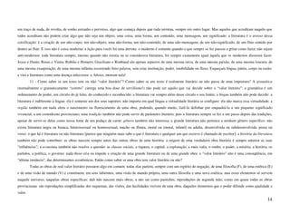 um traço de nada, de revolta, de sonho estranho e perverso, algo que começa depois que tudo termina, sempre em outro lugar. Mas aqueles que acreditam naquilo que
todos acreditam não podem criar algo que não seja um objeto, uma coisa, uma forma, um conteúdo, uma mensagem, um significado: a literatura é o avesso dessa
coisificação: é a criação de um não-corpo, um não-objeto, uma não-forma, um não-conteúdo, de uma não-mensagem, de um não-significado, de um fluir sentido por
dentro ao fluir. E isso não é coisa moderna: a lição para vocês foi uma derrota: o moderno é somente quando o que sempre se fez passou a gritar como fazia: não sejam
anti-modernos: toda literatura sempre, mesmo quando não existia ou se considerava literatura, foi sempre exatamente igual àquela que os modernos disseram fazer:
Joyce e Dante, Rosas e Vieira, Rubião e Homero, Graciliano e Rimbaud são apenas aspectos de uma mesma raiva, de uma mesma paixão, de uma mesma loucura, de
uma mesma exasperação, de uma mesma infâmia escorrendo feito palavra, sem criar instituição, poder, imobilidade ou fluxo. Esqueçam língua, pátria, corpo ou razão:
e virá a literatura como uma doença infecciosa: e, felizes, morram nela!
         11 - Como saber se um texto tem ou não “valor literário”? Como saber se um texto é realmente literário ou não passa de uma impostura? A gramática
(normalmente o gramaticamente “correto” carrega uma boa dose de servilismo!) não pode ser aquilo que vai decidir sobre o “valor literário”: a gramática é um
ordenamento de poder, um círculo do já feito, do conhecido e reconhecido: a literatura vai sempre além desse círculo e seu limite; a língua também não pode decidir: a
literatura é indiferente à língua: ela é somente um dos seus suportes: não importa em qual língua a virtualidade literária se configure: ela não marca essa virtualidade; a
região também em nada afeta o nascimento ou florescimento de uma obra, podendo, quando muito, fazê-la definhar por enquadrá-la a um pequeno significado
vivencial, a um comodismo provinciano; uma tradição também não pode servir de parâmetro literário, pois a literatura sempre se fez a um passo depois das tradições,
apesar de servir-se delas como nossa fome de um pedaço de carne; gênero também não interessa: a grande literatura não pertence a nenhum gênero específico: não
existe literatura negra ou branca, heterossexual ou homossexual, macho ou fêmea, moral ou imoral, infantil ou adulta, desenvolvida ou subdesenvolvida, prosa ou
verso: o que há é literatura ou não literatura [parece que ninguém mais sabe o que é literatura e qualquer um que escreve é chamado de escritor]; a história da literatura
também não pode contribuir: as obras nascem sempre antes das outras obras de uma história: a origem de uma verdadeira obra literária é sempre anterior as suas
“influências”; a economia também não resolve a questão: as classes sociais, a riqueza, o capital, a exploração, a mais valia, o roubo, o poder, a miséria, a história, os
partidos, a política, o governo: nada disso cria ou impede a criação de uma grande literatura ou de uma grande obra: o “valor literário” não é uma conseqüência, em
“última instância”, das determinantes econômicas. Então como saber se uma obra tem valor literário ou não?
         Todas as obras de real valor literário possuem algo em comum: todas elas partem, sempre com um espírito de negação, de uma filosofia (F), de uma estética (E)
e de uma visão de mundo (V) e constituem, em seus labirintos, uma visão de mundo própria, uma outra filosofia e uma nova estética: mas esses elementos só servem
naquele universo, naquelas obras específicas: dali não nascem mais obras, a não ser como pastiches, reproduções de segunda mão, como em quase todas as obras
provincianas: são reproduções simplificadas dos esquemas, das visões, das facilidades visíveis de uma obra, daqueles elementos que o poder difunde como qualidade e
valor.
                                                                                                                                                                       14
 