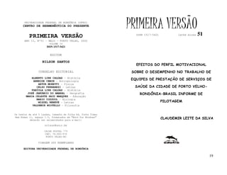 UNIVERSIDADE FEDERAL DE RONDÔNIA (UFRO)
      CENTRO DE HERMENÊUTICA DO PRESENTE                      PRIMEIRA VERSÃO                          51
          PRIMEIRA VERSÃO                                        ISSN 1517-5421          lathé biosa

       ANO II, Nº51 - MAIO - PORTO VELHO, 2002
                        VOLUME IV
                       ISSN 1517-5421


                         EDITOR

                   NILSON SANTOS
                                                                 EFEITOS DO PERFIL MOTIVACIONAL
                 CONSELHO EDITORIAL                            SOBRE O DESEMPENHO NO TRABALHO DE
            ALBERTO LINS CALDAS - História
             ARNEIDE CEMIN - Antropologia
                                                               EQUIPES DE PRESTAÇÃO DE SERVIÇOS DE
                ARTUR MORETTI - Física
               CELSO FERRAREZI - Letras                         SAÚDE DA CIDADE DE PORTO VELHO-
            FABÍOLA LINS CALDAS - História
         JOSÉ JANUÁRIO DO AMARAL – Geografia                       RONDÔNIA-BRASIL INFORME DE
        MARIA CELESTE SAID MARQUES - Educação
               MARIO COZZUOL - Biologia
                MIGUEL NENEVÉ - Letras                                            PILOTAGEM
            VALDEMIR MIOTELLO – Filosofia


Os textos de até 5 laudas, tamanho de folha A4, fonte Times
New Roman 11, espaço 1.5, formatados em “Word for Windows”
           deverão ser encaminhados para e-mail:
                                                                                  CLAUDEMIR LEITE DA SILVA
                     nilson@unir.br

                     CAIXA POSTAL 775
                     CEP: 78.900-970
                      PORTO VELHO-RO

                TIRAGEM 200 EXEMPLARES

      EDITORA UNIVERSIDADE FEDERAL DE RONDÔNIA

                                                                                                            19
 