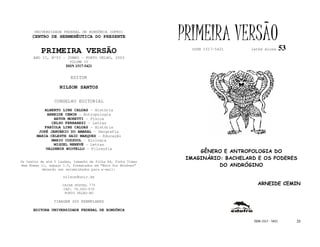 UNIVERSIDADE FEDERAL DE RONDÔNIA (UFRO)
      CENTRO DE HERMENÊUTICA DO PRESENTE                      PRIMEIRA VERSÃO                         53
          PRIMEIRA VERSÃO                                       ISSN 1517-5421    lathé biosa

      ANO II, Nº53 - JUNHO - PORTO VELHO, 2002
                        VOLUME IV
                       ISSN 1517-5421


                         EDITOR

                   NILSON SANTOS

                 CONSELHO EDITORIAL
            ALBERTO LINS CALDAS - História
             ARNEIDE CEMIN - Antropologia
                ARTUR MORETTI - Física
               CELSO FERRAREZI - Letras
            FABÍOLA LINS CALDAS - História
         JOSÉ JANUÁRIO DO AMARAL – Geografia
        MARIA CELESTE SAID MARQUES - Educação
               MARIO COZZUOL - Biologia
                MIGUEL NENEVÉ - Letras
            VALDEMIR MIOTELLO – Filosofia
                                                                   GÊNERO E ANTROPOLOGIA DO
                                                               IMAGINÁRIO: BACHELARD E OS PODERES
Os textos de até 5 laudas, tamanho de folha A4, fonte Times
New Roman 11, espaço 1.5, formatados em “Word for Windows”               DO ANDRÓGINO
           deverão ser encaminhados para e-mail:

                     nilson@unir.br

                     CAIXA POSTAL 775                                                ARNEIDE CEMIN
                     CEP: 78.900-970
                      PORTO VELHO-RO

                TIRAGEM 200 EXEMPLARES

      EDITORA UNIVERSIDADE FEDERAL DE RONDÔNIA

                                                                                   ISSN 1517 - 5421        33
 