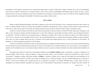 preocupações, a anima pertence o devaneio que vive o presente das imagens felizes e serenas. O calor íntimo, o âmago, é feminino, pois a anima é da profundidade,
desce descida sem queda. É descendo que o ser humano encontra a anima. Trata-se, porém, de profundidade indeterminada, lugar do repouso da alma, e a alma é
feminina. Diz que é no reino das imagens que vamos buscar os benefícios da anima porque o conceito pertence ao animus. Do ponto de vista da imaginação material,
as imagens da água dão a embriaguez da feminilidade. O sonhador da água, portanto, sonha em anima.


                                                                            Sobre o método


          Quanto ao método, Bachelard problematiza: onde colher as imagens, na vida ou nos livros? Ele prefere os livros. Assinala que existem dois tipos de leitura: em
anima – as imagens acolhidas em dons, e em animus, ela são acolhidas em vigilância, em prontidão para a crítica e a réplica. O animus lê pouco; a anima lê muito, mas,
fazer um livro, a ação, cabe ao animus. Por outro lado, uma imagem recebida em anima nos põe em estado de devaneio contínuo, em estado de criação.
          Acredita ser necessário esboçar uma filosofia da anima, filosofia da psicologia do feminino profundo. Citando Paul Claudel, lembra que considerada na vida
diária, a anima seria apenas a burguesa associada ao burguês que é o animus. Mas acredita que essa psicologia é por demais evidente e que a psicologia dos homens é
um “obstáculo” à filosofia do homem. Pois ao psicólogo interessa as influências do ambiente sobre a forma de ser homem ou mulher, mas ao filósofo interessa o
“relevo” do ser, o necessário e não o contingente. Fala em “relevo” do ser porque Bachelard situa-se no campo da filosofia elementar, trabalha com idéias elementares.
Desse modo, ele é parte da tradição francesa que busca o elementar. Como exemplo dessa tradição podemos citar as “Formas elementares da vida religiosa”, de
Durkheim; e as “Formas elementares do parentesco”, de Lévi-Strauss.
          Ao falar das características elementares da anima, diz que Jung destonaliza seus próprios pensamentos quando ao citar as crises de choro de Bismarck fala que
isso é manifestação da anima. Bachelard discorda, afirma que a anima não é uma fraqueza. Ela é o princípio interior que rege o nosso repouso. A anima repugnam os
acidentes, ela é uma substância suave, é um devaneio das águas dormentes que renova sua pureza no devaneio idealizador, não sendo responsável pelas turbulências do
animus.
          Em seguida, aprova Jung nos estudos deste sobre alquimia, definindo-a como animismo estudioso, porque se experimenta, e, portanto, se distingue de um
animismo ingênuo, natural. Diz que a língua da alquimia é a língua do devaneio cósmico, com ela sonhamos o mundo. Para reencontrar tais sonhos é preciso
“dessocializar” a linguagem cotidiana, dando plena realidade à metáfora. A metáfora é definida como a origem de uma imagem que atua diretamente por ser
arqueológica ou, em termos de Pavlov, por utilizar outro sistema de sinalização. O rei e a rainha, por exemplo - que são as metáforas alquímicas para o masculino e o
feminino - não são meros emblemas para a grandeza da obra, são as majestades do masculino e do feminino trabalhando juntos a criação cósmica. De fato os
antropólogos têm reunido documentos etnográficos que reforçam a tese da universalidade da representação do masculino e do feminino como Rei e Rainha. Na

                                                                                                                                            ISSN 1517 - 5421         36
 