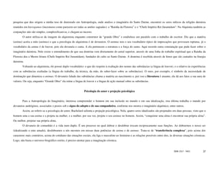 pesquisa que deu origem a minha tese de doutorado em Antropologia, onde analiso o imaginário do Santo Daime, encontrei os seres míticos da religião daimista
reunidos em hierogamos (incestuoso como parecem ser todas as uniões sagradas): a “Rainha da Floresta” e o “Chefe Império Rei Juramidam”. Na Alquimia também as
conjunções não são simples, complexificam-se, e chegam ao incesto.
        O autor utiliza-se da imagem do alquimista enquanto construtor da “grande Obra” e estabelece um paralelo com o trabalho do escritor. Diz que a matéria
(anima) aceita a mão (animus) e que a psicologia do alquimista é de devaneios. O animus tem o seu vocabulário típico de imprecações que provocam rupturas, já o
vocabulário da anima é de louvor, pois ela devaneia e canta. A ela pertencem a estrutura e a força do canto. Aqui recordo outra constatação que pude fazer sobre o
imaginário daimista. Nele existe o entendimento de que sua doutrina vem diretamente do astral superior, através de uma linha de trabalho espiritual que a Rainha da
Floresta deu a Mestre Irineu (Chefe Império Rei Juramidam), fundador do culto ao Santo Daime. A doutrina é recebida através de hinos que são cantados na liturgia
daimista.
        Voltando ao alquimista, ele possui duplo vocabulário: o que diz respeito à exaltação dos nomes das substâncias (a língua de louvor), e o relativo às experiências
com as substâncias exaltadas (a língua do trabalho, da técnica, da mão, do saber-fazer sobre as substâncias). O ouro, por exemplo, é símbolo da necessidade de
dominação que dinamiza o animus. O devaneio falado das substâncias chama a matéria ao nascimento e, por isso a literatura é atuante, ela dá aos fatos a sua aura de
valores. Ou seja, enquanto “Grande Obra” ela reúne a língua de louvor e a língua de ação manual sobre as substâncias.


                                                              Psicologia do amor e projeção psicológica


        Para a Antropologia do Imaginário, interessa compreender o homem em sua inclusão no mundo e em sua idealização, esta última trabalha o mundo por
devaneios andróginos, associados e postos sob o signo do adepto e de sua companheira, conforme nos mostra o imaginário alquímico, entre outros.
        Assim, ao referir-se a psicologia do amor, Bachelard salienta a projeção psicológica. Nela, quatro seres idealizados são projetados em duas pessoas, visto que o
homem ama a sua anima e a projeta na mulher, e a mulher, por sua vez, projeta o seu animus no homem. Assim, “conquistar uma alma é encontrar sua própria alma”.
Ou melhor, projetar sua própria alma.
        O devaneio de comunhão é a vida num duplo. É um processo no qual dobrar e desdobrar trocam reciprocamente suas funções. Ao dobrarmos o nosso ser
(idealizando o ente amado), desdobramos a nós mesmos em nossas duas potências de anima e de animus. Trata-se de “transferência complexa”, pois acima dos
caracteres mais contrários, acima do cotidiano das situações sociais, ela liga o masculino ao feminino e as relações possíveis entre eles, às diversas situações cósmicas.
Logo, não basta o universo biográfico estrito, é preciso atentar para a imaginação cósmica.


                                                                                                                                              ISSN 1517 - 5421         37
 