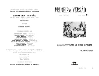 UNIVERSIDADE FEDERAL DE RONDÔNIA (UFRO)
      CENTRO DE HERMENÊUTICA DO PRESENTE                      PRIMEIRA VERSÃO                         54
          PRIMEIRA VERSÃO                                        ISSN 1517-5421   lathé biosa

      ANO II, Nº54 - JUNHO - PORTO VELHO, 2002
                        VOLUME IV
                       ISSN 1517-5421


                         EDITOR

                   NILSON SANTOS

                 CONSELHO EDITORIAL
            ALBERTO LINS CALDAS - História
             ARNEIDE CEMIN - Antropologia
                ARTUR MORETTI - Física
               CELSO FERRAREZI - Letras
            FABÍOLA LINS CALDAS - História
         JOSÉ JANUÁRIO DO AMARAL – Geografia
        MARIA CELESTE SAID MARQUES - Educação
               MARIO COZZUOL - Biologia
                MIGUEL NENEVÉ - Letras
            VALDEMIR MIOTELLO – Filosofia                      OS SOBREVIVENTES DO BARCO SATÉLITE

Os textos de até 5 laudas, tamanho de folha A4, fonte Times
New Roman 11, espaço 1.5, formatados em “Word for Windows”                           NILZA MENEZES
           deverão ser encaminhados para e-mail:

                     nilson@unir.br

                     CAIXA POSTAL 775
                     CEP: 78.900-970
                      PORTO VELHO-RO

                TIRAGEM 200 EXEMPLARES

      EDITORA UNIVERSIDADE FEDERAL DE RONDÔNIA

                                                                                   ISSN 1517 - 5421        40
 