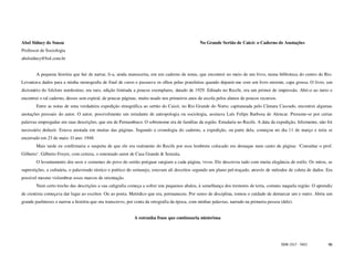Abel Sidney de Souza                                                                            No Grande Sertão de Caicó: o Caderno de Anotações
Professor de Sociologia
abelsidney@bol.com.br


        A pequena história que hei de narrar, li-a, ainda manuscrita, em um caderno de notas, que encontrei no meio de um livro, numa biblioteca do centro do Rio.
Levantava dados para a minha monografia de final de curso e passeava os olhos pelas prateleiras quando deparei-me com um livro enorme, capa grossa. O livro, um
dicionário do folclore nordestino, era raro, edição limitada a poucos exemplares, datado de 1929. Editado no Recife, era um primor de impressão. Abri-o ao meio e
encontrei o tal caderno, desses sem espiral, de poucas páginas, muito usado nos primeiros anos de escola pelos alunos de poucos recursos.
        Entre as notas de uma verdadeira expedição etnográfica ao sertão do Caicó, no Rio Grande do Norte, capitaneada pelo Câmara Cascudo, encontrei algumas
anotações pessoais do autor. O autor, possivelmente um estudante de antropologia ou sociologia, assinava Luís Felipe Barbosa de Alencar. Presume-se por certas
palavras empregadas em suas descrições, que era de Pernambuco. O sobrenome era de famílias da região. Estudaria no Recife. A data da expedição, felizmente, não foi
necessário deduzir. Estava anotada em muitas das páginas. Segundo a cronologia do caderno, a expedição, ou parte dela, começou no dia 11 de março e teria se
encerrado em 23 de maio. O ano: 1948.
        Mais tarde eu confirmaria a suspeita de que ele era realmente do Recife por esse lembrete colocado em destaque num canto de página: ‘Consultar o prof.
Gilberto’. Gilberto Freyre, com certeza, o renomado autor de Casa Grande & Senzala.
        O levantamento dos usos e costumes do povo do sertão potiguar surgiam a cada página, vivos. Ele descrevia tudo com muita elegância de estilo. Os mitos, as
superstições, a culinária, o palavreado rústico e poético do sertanejo, estavam ali descritos segundo um plano pré-traçado, através de métodos de coleta de dados. Era
possível mesmo vislumbrar esses marcos de orientação.
        Num certo trecho das descrições a sua caligrafia começa a sofrer uns pequenos abalos, à semelhança dos tremores de terra, comuns naquela região. O aprendiz
de cientista começava dar lugar ao escritor. Ou ao poeta. Metódico que era, permaneceu. Por senso de disciplina, tomou o cuidado de demarcar um e outro. Abriu um
grande parênteses e narrou a história que ora transcrevo, por conta da ortografia da época, com minhas palavras, narrado na primeira pessoa (dele).


                                                             A estranha frase que continuaria misteriosa




                                                                                                                                            ISSN 1517 - 5421       46
 