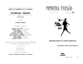 UNIVERSIDADE FEDERAL DE RONDÔNIA (UFRO)
      CENTRO DE HERMENÊUTICA DO PRESENTE                      PRIMEIRA VERSÃO                            56
          PRIMEIRA VERSÃO                                       ISSN 1517-5421       lathé biosa

      ANO II, Nº56 - JUNHO - PORTO VELHO, 2002
                        VOLUME IV
                       ISSN 1517-5421


                         EDITOR

                   NILSON SANTOS

                 CONSELHO EDITORIAL
            ALBERTO LINS CALDAS - História
             ARNEIDE CEMIN - Antropologia
                ARTUR MORETTI - Física
               CELSO FERRAREZI - Letras
            FABÍOLA LINS CALDAS - História
         JOSÉ JANUÁRIO DO AMARAL – Geografia
        MARIA CELESTE SAID MARQUES - Educação
               MARIO COZZUOL - Biologia
                MIGUEL NENEVÉ - Letras
            VALDEMIR MIOTELLO – Filosofia

                                                               ORGANIZACIÓN DE ASIENTAMIENTOS
Os textos de até 5 laudas, tamanho de folha A4, fonte Times
New Roman 11, espaço 1.5, formatados em “Word for Windows”
           deverão ser encaminhados para e-mail:

                     nilson@unir.br                                         CLODOMIR SANTOS DE MORAIS
                     CAIXA POSTAL 775
                     CEP: 78.900-970
                      PORTO VELHO-RO

                TIRAGEM 200 EXEMPLARES

      EDITORA UNIVERSIDADE FEDERAL DE RONDÔNIA

                                                                                      ISSN 1517 - 5421        49
 