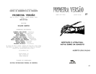 UNIVERSIDADE FEDERAL DE RONDÔNIA (UFRO)
      CENTRO DE HERMENÊUTICA DO PRESENTE                      PRIMEIRA VERSÃO                   57
          PRIMEIRA VERSÃO                                      ISSN 1517-5421     lathé biosa

      ANO II, Nº57 - JULHO - PORTO VELHO, 2002
                        VOLUME IV
                       ISSN 1517-5421


                         EDITOR
                   NILSON SANTOS

                 CONSELHO EDITORIAL
            ALBERTO LINS CALDAS - História
             ARNEIDE CEMIN - Antropologia
                ARTUR MORETTI - Física
               CELSO FERRAREZI - Letras
            FABÍOLA LINS CALDAS - História
         JOSÉ JANUÁRIO DO AMARAL – Geografia
        MARIA CELESTE SAID MARQUES - Educação
               MARIO COZZUOL - Biologia
                MIGUEL NENEVÉ - Letras                                REPETIÇÃO E LITERATURA:
            VALDEMIR MIOTELLO – Filosofia
                                                                     NOTAS SOBRE UM CONCEITO
Os textos de até 5 laudas, tamanho de folha A4, fonte Times
New Roman 11, espaço 1.5, formatados em “Word for Windows”
           deverão ser encaminhados para e-mail:

                     nilson@unir.br                                              ALBERTO LINS CALDAS

                     CAIXA POSTAL 775
                     CEP: 78.900-970
                      PORTO VELHO-RO



                TIRAGEM 200 EXEMPLARES

      EDITORA UNIVERSIDADE FEDERAL DE RONDÔNIA

                                                                                                     57
 