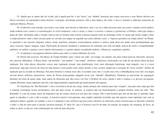 15- Aquilo que se repete não foi vivido, não é aquilo-que-foi: é um “texto”, um “nódulo” posterior que exigiu com-texto e seus fluíres (devires em
fluxos circulares ou espiralados) numa história: é narração, articulação narrativa. Não é uma réplica, um clone: o novo é somente a cobertura sumarenta da
repetição (Balzac, Proust).
       16- O labirinto (sem entrada, sem centro, sem saída: nem mesmo os labirintos, nem o ser ou o saber possuem mais um centro: somente certos poderes
ainda sonham com o centro e a centralização); os ciclos temporais: o dia e a noite, o verão e o inverno, o outono e a primavera; o Oroboro: cobra que chupa a
ponta do rabo: mitologias onde a criação volta ao pai ou termina num retorno à pureza original como na mitologia cristã; os rituais que fazem sempre voltar
o tempo primeiro: neles o deus retorna, pode ser sorvido seu sangue ou engolido sua carne infinitas vezes: o “regresso periódico ao tempo mítico” de Eliade.
A repetição é um conceito religioso, mítico, ritual, neurótico, portanto, essencialmente estático e erótico: pode dizer-nos muito mais profundamente que
outro conceito, figura, imagem, signo. Purificados da loucura romântica e modernista de confundir arte com novidade, pureza de estilo e irrepetibilidade,
podemos ver melhor o quanto o novo repetia internamente e o quanto repetia escondendo modelos, influencias, arquétipos, padrões.
       17- A repetição é um pequeno labirinto aberto para todos os outros labirintos do texto.
       18- Proust não escreveu “Em Busca do Tempo Perdido” para “contar sua vida”, seu tempo, seu mundo: mas para contar precisas obsessões, precisos
nós, precisas dobradiças. A Busca torna “sua história”, “seu mundo”, “seu tempo”, artifícios, coberturas, estetizações em volta de um núcleo denso de pura
repetição. Em volta dessas obsessões cresce uma vegetação textual: uma proliferação viral, uma infestação bacteriana: uma erupção: isso é o texto
proustiano: algo que cresceu em torno de uma tensão e criou pontes entre outras tensões e seus casulos, dando-nos a sensação de “texto corrido”: ilusões da
repetição que se esconde na diferença. Sua meta literária é vomitar esses nós; é esconder esses nós; é ex-pôr esses nós; é dobradiçalizar esses nós: sua magia
ad-vem desses artifícios miraculosos. Antes de Proust praticamente ninguém levou este “método” [Baudelaire, Flaubert] ao paroxismo da segregação
absoluta em torno de quase nada: uma cadeia de obsessões que não cessa e no fim, o Oroboro do texto, morde o rabo e começa a se devorar novamente,
sempre diferente, numa repetição sem fim e tão magistralmente orquestrada que praticamente não aparece.
       19- Graciliano em “São Bernardo”, com a recorrência do pio da coruja, chama atenção não somente para uma “origem”, mas para uma culpa que não
é somente recordação (restos proustianos), mas que para existir, se mostrar, se explicar põe em funcionamento a própria história como um todo. “São
Bernardo” é o pio da coruja, nasce do imperativo pio de coruja, enrosca-se nos pios das corujas. Não é uma história que tem um pio que se reproduz (aqui
quem se reproduz é o pio e não a coruja). A narrativa inteira é um quiasma, uma simples repetição invertida, que não aparece como repetição, mas com as
repetições dentro, quando, na verdade, o eixo é a repetição e seus artifícios que pro-criam a história (as obsessões criam a história para se dizerem e atraírem
o olhar, a vida do outro para si mesmo: atraírem atenção). O “doce fio” que é a história é um fio de baba, de emoção, de erupção, de conquista, de flu-ir, de
enfim se dizer, se diz-ser: uma condensação em volta de uma obsessão.
                                                                                                                                                            62
 