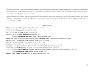 Neste caso é preciso que o leitor da piada seja menos ingênuo (ou mais malicioso) que o camareiro para perceber que quem está com o senhor não é sua esposa. Só
   assim faz sentido (?) o cartão postal. Caso não seja esta a leitura realizada, estará desfeito o efeito de humor pensado pelo autor do texto e ele (o texto) será apenas
   uma história a mais sobre alguns casais em lua de mel.

   Com os exemplos acima espero ter dado uma pequena amostra do que considero ser as marcas do autor e do leitor ante um texto humorístico. Afinal, “ler é adentrar
   nos textos, compreendendo-os na sua relação dialética com os seus contextos e o nosso contexto. O contexto do escritor e o contexto do leitor, quando eu leio um
   texto”. (Paulo Freire, 1982)



                                                                             BIBLIOGRAFIA
CERTEAU, M de. (1994). A invenção do cotidiano. Petrópolis, Vozes, 1994.
DICROT, O (1987). O dizer e o dito. Campinas, Pontes, 1987.
ECO, U. (1987) Lector in Fábula. São Paulo, Perspectiva, 1987.
FOUCAULT, M. (1972). Lórdre du discours. Paris, Gallimard, 1972.
__________. (1986). A arqueologia do saber. Rio de Janeiro, Forense Universitária, 1986.
FREIRE, Paulo. (1999). Da leitura do mundo à leitura da palavra.In: Estado de leitura. Campinas, Mercado de Letras, ALB, 1999.
FREUD, S. (1976). A psicopatologia da vida quotidiana. Rio de Janeiro, Imago, 1976.
GERALDI, J. W. (1991). Portos de passagem. São Paulo, Martins Fontes, 1991.
GINZBURG, C. (1989). Mitos, emblemas, sinais morfologia e história. São Paulo, Companhia das Letras, 1989.
POSSENTI, S. (1992). Pragas da leitura. In: Leitura, escola e sociedade. São Paulo, FDE, pp. 27-30. 1992.
__________. (1990). A leitura errada existe. In: Estudos Lingüísticos. Anais de Seminários do GEL, XIX. Franca, Unifran, pp. 717-724. 1990.
__________. (1998). Os humores da língua. Campinas, Mercado de Letras, 1998.
ROGER, C. (1994). A ordem dos livros. Brasília, Ed. da Universidade de Brasília, 1994.




                                                                                                                                                                          71
 