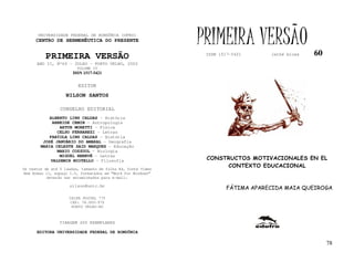 UNIVERSIDADE FEDERAL DE RONDÔNIA (UFRO)
      CENTRO DE HERMENÊUTICA DO PRESENTE                      PRIMEIRA VERSÃO                    60
          PRIMEIRA VERSÃO                                      ISSN 1517-5421      lathé biosa

      ANO II, Nº60 - JULHO - PORTO VELHO, 2002
                        VOLUME IV
                       ISSN 1517-5421


                         EDITOR
                   NILSON SANTOS

                 CONSELHO EDITORIAL
            ALBERTO LINS CALDAS - História
             ARNEIDE CEMIN - Antropologia
                ARTUR MORETTI - Física
               CELSO FERRAREZI - Letras
            FABÍOLA LINS CALDAS - História
         JOSÉ JANUÁRIO DO AMARAL – Geografia
        MARIA CELESTE SAID MARQUES - Educação
               MARIO COZZUOL - Biologia
                MIGUEL NENEVÉ - Letras
            VALDEMIR MIOTELLO – Filosofia                      CONSTRUCTOS MOTIVACIONALES EN EL
Os textos de até 5 laudas, tamanho de folha A4, fonte Times
                                                                    CONTEXTO EDUCACIONAL
New Roman 11, espaço 1.5, formatados em “Word for Windows”
           deverão ser encaminhados para e-mail:

                     nilson@unir.br
                                                                       FÁTIMA APARECIDA MAIA QUEIROGA
                     CAIXA POSTAL 775
                     CEP: 78.900-970
                      PORTO VELHO-RO



                TIRAGEM 200 EXEMPLARES

      EDITORA UNIVERSIDADE FEDERAL DE RONDÔNIA

                                                                                                      78
 