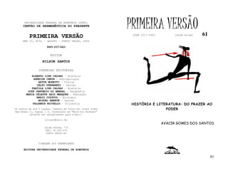 UNIVERSIDADE FEDERAL DE RONDÔNIA (UFRO)
      CENTRO DE HERMENÊUTICA DO PRESENTE                      PRIMEIRA VERSÃO                      61
          PRIMEIRA VERSÃO                                      ISSN 1517-5421        lathé biosa

     ANO II, Nº61 - AGOSTO - PORTO VELHO, 2002

                       ISSN 1517-5421


                         EDITOR
                   NILSON SANTOS

                 CONSELHO EDITORIAL
            ALBERTO LINS CALDAS - História
             ARNEIDE CEMIN - Antropologia
                ARTUR MORETTI - Física
               CELSO FERRAREZI - Letras
            FABÍOLA LINS CALDAS - História
         JOSÉ JANUÁRIO DO AMARAL – Geografia
        MARIA CELESTE SAID MARQUES - Educação
               MARIO COZZUOL - Biologia
                MIGUEL NENEVÉ - Letras
            VALDEMIR MIOTELLO – Filosofia                      HISTÓRIA E LITERATURA: DO PRAZER AO
Os textos de até 5 laudas, tamanho de folha A4, fonte Times                   PODER
New Roman 11, espaço 1.5, formatados em “Word for Windows”
           deverão ser encaminhados para e-mail:

                     nilson@unir.br
                                                                                AVACIR GOMES DOS SANTOS
                     CAIXA POSTAL 775
                     CEP: 78.900-970
                      PORTO VELHO-RO



                TIRAGEM 200 EXEMPLARES

      EDITORA UNIVERSIDADE FEDERAL DE RONDÔNIA

                                                                                                        81
 