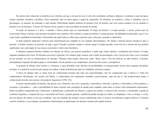 Na sala de aula o aluno não se identifica com a história, por que a voz que ele ouve é a dos reis, presidentes, militares, religiosos e cientistas, e num tom quase
sempre castrador, moralista e profética. Neste espetáculo cabe ao aluno apenas o papel de expectador. Na literatura, ao contrário, o leitor se identifica com os
personagens, as emoções são afloradas a cada instante. Dificilmente alguém lembrará do primeiro livro de história, mas com certeza mantém vivo na memória o
primeiro livro de literatura. “Cazuza” de Viriacto Correa, guardo-o como um bilhete de entrada no mundo.
        O tempo da literatura é o devir, o amanhã, o futuro, pronto para ser materializado. O tempo da história é o tempo passado, o ontem, pronto para ser
ressuscitado. Pensar a história como passado é prende-la num cemitério. Pelo contrário o tempo da história é o tempo presente. Na habilidade de apreender o que é vivo
é que reside a qualidade do historiador. O historiador não pode fechar os olhos para o presente, pois é nele que o passado se materializa.
        A lição temporal implicaria á historia uma transformação por completo no seu conjunto epistemológico. No entanto a história precisa transpor-se para o
presente. A história acontece no presente, no aqui e agora. Passado e presente ocupam o mesmo espaço. O tempo passado, como fim em si mesmo não traz grandes
significados, mas a percepção de suas marcas no presente é muito mais elucidativo.
        A dinâmica temporal histórica obedece aos ditames da ciência, que procura quantificar e medir algo criado cultural e socialmente pelo homem. O tempo
enquanto imanência não existe. Na literatura essa ótica é ignorada. Um romance pode começar com a morte do personagem, com a cena de um crime, com a revelação
de um mistério, ou com as reminiscências do narrador: “Durante muito tempo, deitava-me cedo”. Início, meio e fim são relativos na obra literária. A história,
principalmente enquanto disciplina apega-se a linearidade a fim de garantir a sua compreensão, através da ótica causa e conseqüência.
        A proposta de diálogo entre história e a literatura, é aqui defendida como abertura de possibilidades ao enriquecimento dessas áreas enquanto disciplinas
escolares. E o professor na sala de aula carrega nos ombros o fardo da história que quer ser verdadeira, universal e natural.
        A busca do diálogo entre as várias áreas do conhecimento humano não mata suas particularidades, mas faz compreender que a ciência é a fonte dos
conhecimentos oficializados. De acordo com Bloch, o conhecimento dos fragmentos estudados sucessivamente, cada um por si, não proporcionará jamais o
conhecimento do todo; nem mesmo o dos próprios fragmentos (1976; 135).
        O ensino interdisciplinar da história, não apenas com a literatura, mas com a geografia, a matemática, a filosofia, a química, a informática, a física quântica, a
economia, a psicanálise (...) abre a possibilidade do aluno construir uma concepção de mundo mais completa, onde todos os fatores estão intimamente relacionados.
Então ele poderá compreender que o holocausto, a globalização, a queimada das florestas, a guerra nas estrelas, o massacre dos sem-terra, a virtualidade, a queda da
economia Argentina, a conquista da Lua, o nascimento de Cristo, o projeto genoma, o pedido de perdão do papa aos índios, as olimpíadas, o sexo, as drogas e o rock,
não são desejos dos deuses ou de seus escolhidos, mas sim resultado das relações sociais estabelecidas entre os homens nos diferentes tempos históricos. O homem
constrói a história e a sua mudança, permanência, transformação ou perpetuação são decisões tomadas pelo próprio homem.


                                                                                                                                                                       87
 