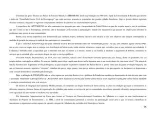 O instituto de apoio Técnico aos Países de Terceiro Mundo, IATTERMUND, desde sua fundação em 1988 sob a égide da Universidade de Brasília que adverte
a todos da “Camuflada Guerra Civil do Desemprego” que cada ano mais avassala as populações das grandes cidades brasileiras. Hoje os jornais diários registram
chacinas semanais, enquanto se registram semanalmente rebeliões de detentos nos estabelecimentos penais.
        A experiência do IATTERMUND em três continentes tem presente que, ante a incapacidade do Poder Público no que diz respeito atacar a raiz do problema,
que não é outra se não o desemprego, estrutural, cabe à Sociedade Civil exercitar a participação e mando dos mecanismos que passam ser criados para enfrentar os
problemas mais graves de suas comunidades.
        Porém, essa mesma experiência tem demonstrado que, nenhum projeto, nenhuma iniciativa terá eficácia se nos seus objetivos não estejam contempladas as
medidas de geração de emprego e renda de tipo participativa e comunitária.
        É que o conceito CIDADANIA já não pode continuar usado e abusado definido como um “invertebrado gasoso”, ou seja, sem conteúdo algum. CIDADANIA
não se cria e nem se resgata nem se outorga com distribuição de bolsa escola, renda mínima, alimentos e roupas para excluídos, para os que perderam sua cidadania. A
Cidadania é definida como a capacidade que o indivíduo tem para se manter a si mesmo, manter a sua família, e mediante o pagamento de tributos, remunerar os
serviços que a sociedade põe a seu inteiro dispor, ou seja, os serviços públicos.
        O escritor francês, Beaumarchais, em 1774, (nas suas contenda judiciais com o Conselheiro Gusmão) processado pela Justiça, diante do parâmetro, fez sua
própria defesa e um apelo ao público: Eu sou um cidadão, quero dizer, aquilo que devíes ser há duzentos anos e que sereis dentro de vinte anos talvez”. Ele estava de
fato ha duzentos anos da primeira revolução burguesa, na qual surgiram os primeiro cidadãos dos Países Baixos e, apenas vinte anos da quarta revolução burguesa, em
que os franceses usavam o apelativo “citoyens”, cidadãos não para a plege ignara e nem para a nobreza parasitária e sim para aqueles (os burgueses) se dispuseram a
criar o estado democrático concebido pela Ilustração.
        Hoje, a definição de CIDADANIA não se refere apenas ao gozo dos direitos civis e políticos do Estado mas também no desempenho de seus deveres para com
a sociedade. Atualmente o principal dever da CIDADANIA não é organizar-se em fila para receber cestas básicas e sim organizar-se para gerar cestas básicas mediante
a produção comunitária de bens e de serviços.
        Os núcleos de integração da Cidadania, NICID, portanto, só cumprirão sua função histórica de forma exitosa, se criar em condições para que se estruturarem as
diferentes maneiras, distintas formas de organização dos cidadãos para manter os serviços de que as comunidades necessitam, operando eficiente e autogestioaciamente
com capacidade de auto-manter-se mediante suas atividades
        Um laboratório Organizacional de Curso para formar os Técnicos em Desenvolvimento Econômico da Cidadania (e a seguir os seus interlocutores os
Auxiliares de Projetos de Investimentos , os APIS, à nível de comunidades) permitirá o exercício da participação social ativa e que os levará a identificar os
mecanismos e organismos sociais capazes de garantir o resgate da Cidadania dos excluídos dos Municípios e bairros.
                                                                                                                                                                 96
 